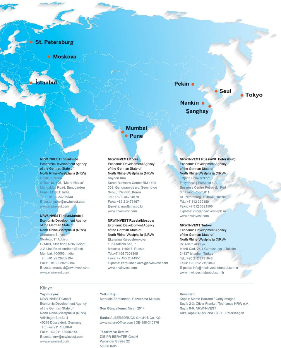 : +91 22 28262194 Faks: +91 22 28262194 E-posta: mumbai@nrwinvest.com NRW.INVEST Korea Soyeon Kim Korea Business Center RM 1409 309, Gangnam-daero, Seocho-gu Seoul, 137-860, Korea Tel.