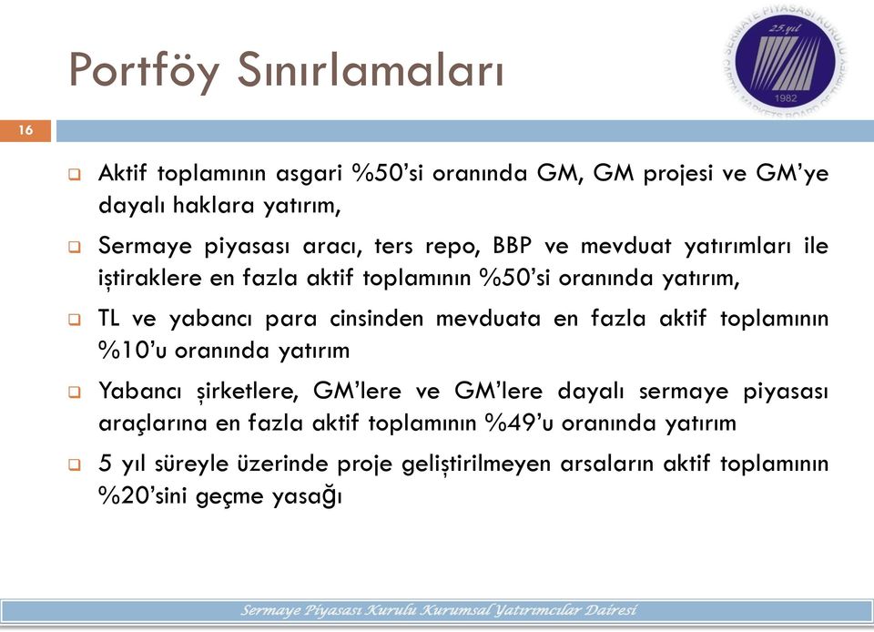 mevduata en fazla aktif tplamının %10 u ranında yatırım Yabancı şirketlere, GM lere ve GM lere dayalı sermaye piyasası araçlarına en