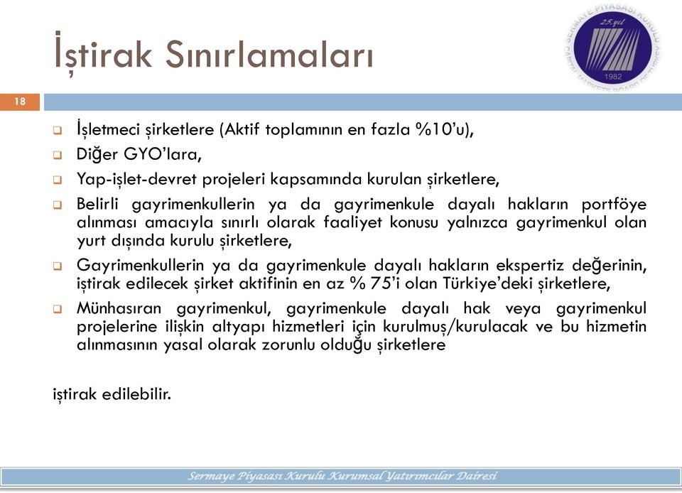 Gayrimenkullerin ya da gayrimenkule dayalı hakların ekspertiz değerinin, iştirak edilecek şirket aktifinin en az % 75 i lan Türkiye deki şirketlere, Münhasıran