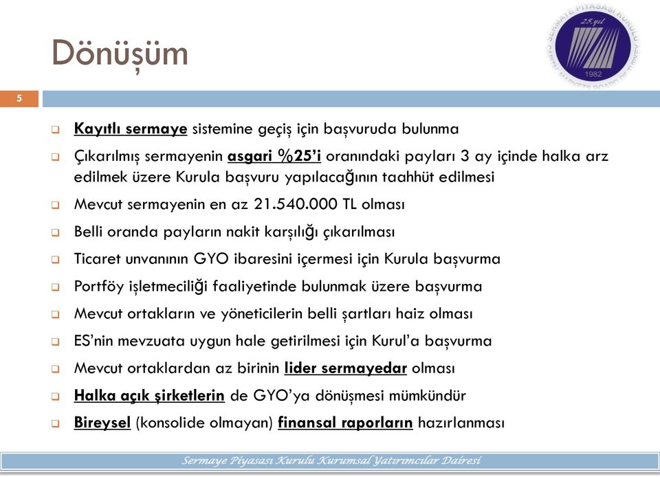 000 TL lması Belli randa payların nakit karşılığı çıkarılması Ticaret unvanının GYO ibaresini içermesi için Kurula başvurma Prtföy işletmeciliği faaliyetinde bulunmak üzere