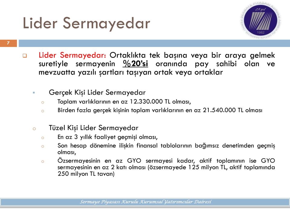 540.000 TL lması Tüzel Kişi Lider Sermayedar En az 3 yıllık faaliyet geçmişi lması, Sn hesap dönemine ilişkin finansal tabllarının bağımsız denetimden geçmiş