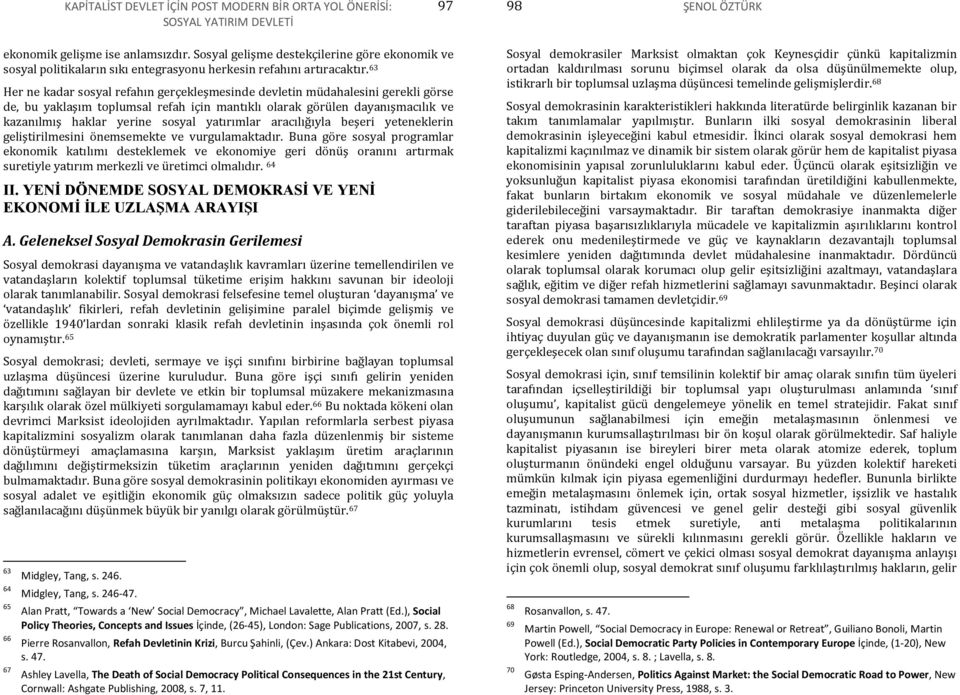 63 Her ne kadar sosyal refahın gerçekleşmesinde devletin müdahalesini gerekli görse de, bu yaklaşım toplumsal refah için mantıklı olarak görülen dayanışmacılık ve kazanılmış haklar yerine sosyal