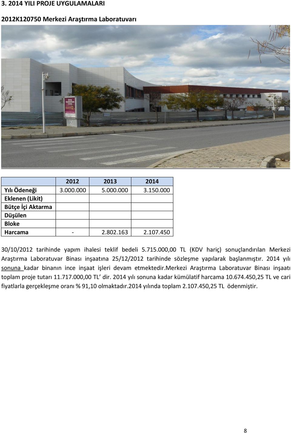 000,00 TL (KDV hariç) sonuçlandırılan Merkezi Araştırma Laboratuvar Binası inşaatına 25/12/2012 tarihinde sözleşme yapılarak başlanmıştır.