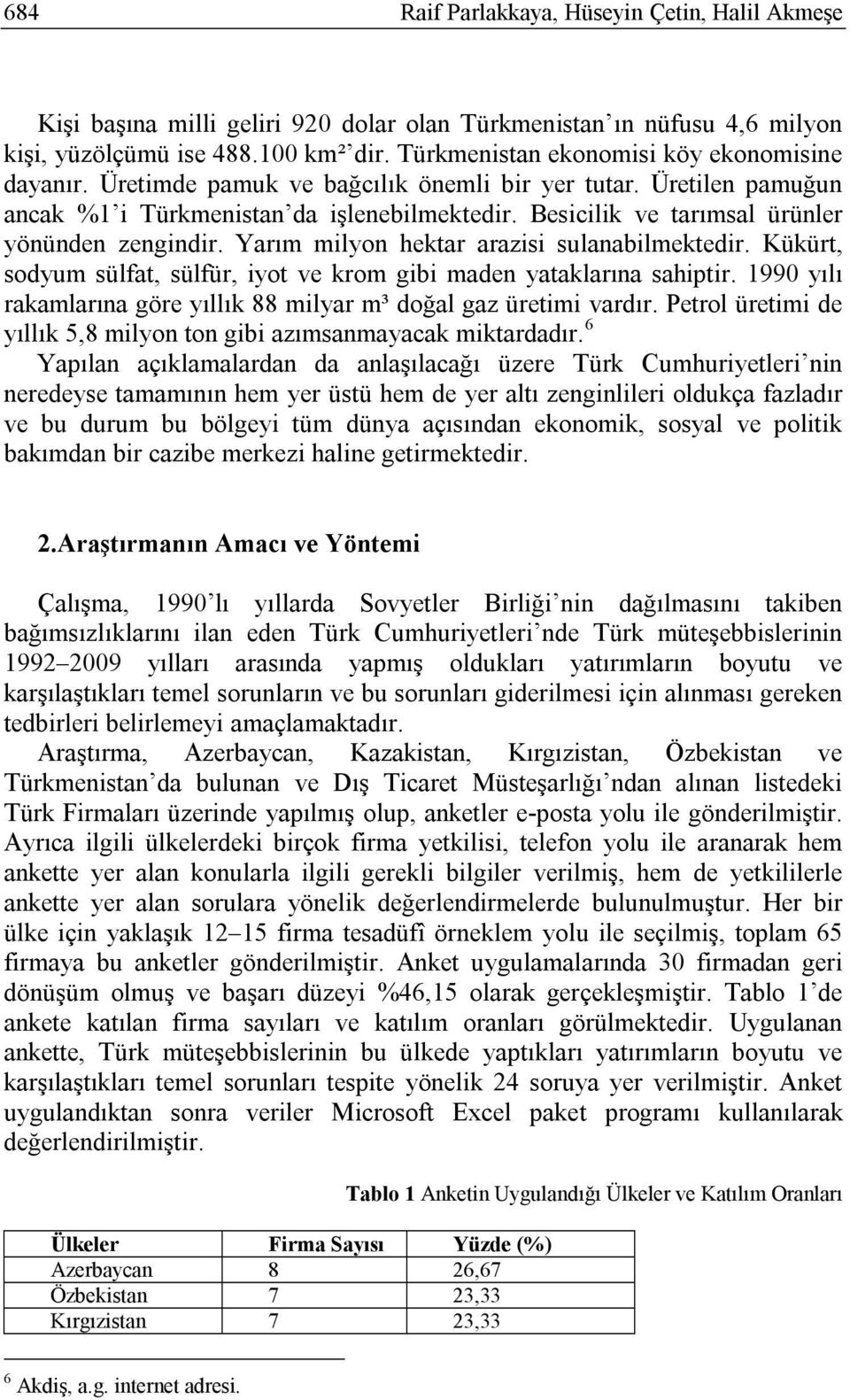 Besicilik ve tarımsal ürünler yönünden zengindir. Yarım milyon hektar arazisi sulanabilmektedir. Kükürt, sodyum sülfat, sülfür, iyot ve krom gibi maden yataklarına sahiptir.