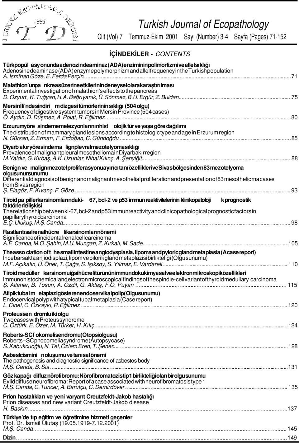 ..71 Malathion un pa nkreas üzerine etkilerinin deneysel olarak araflt r lmas Experimental investigation of malathion s effects to the pancreas D. Özyurt, K. Tu yan, H.A. Ba r yan k, Ü. Sönmez, B.U.