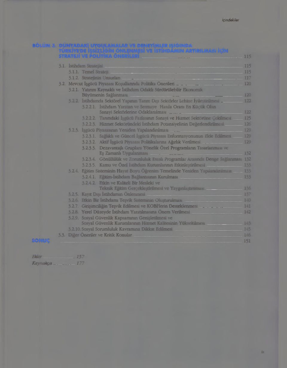 ..... 120 3.2.2. İstihdamda Sektörel Yapının Tarım Dışı Sektörler Lehine İyileştirilmesi 122 3.2.2.1. İstihdam Yaratan ve Sermaye /Hasıla Oranı En Küçük Olan Sanayi Sektörlerine Odaklanılması._.