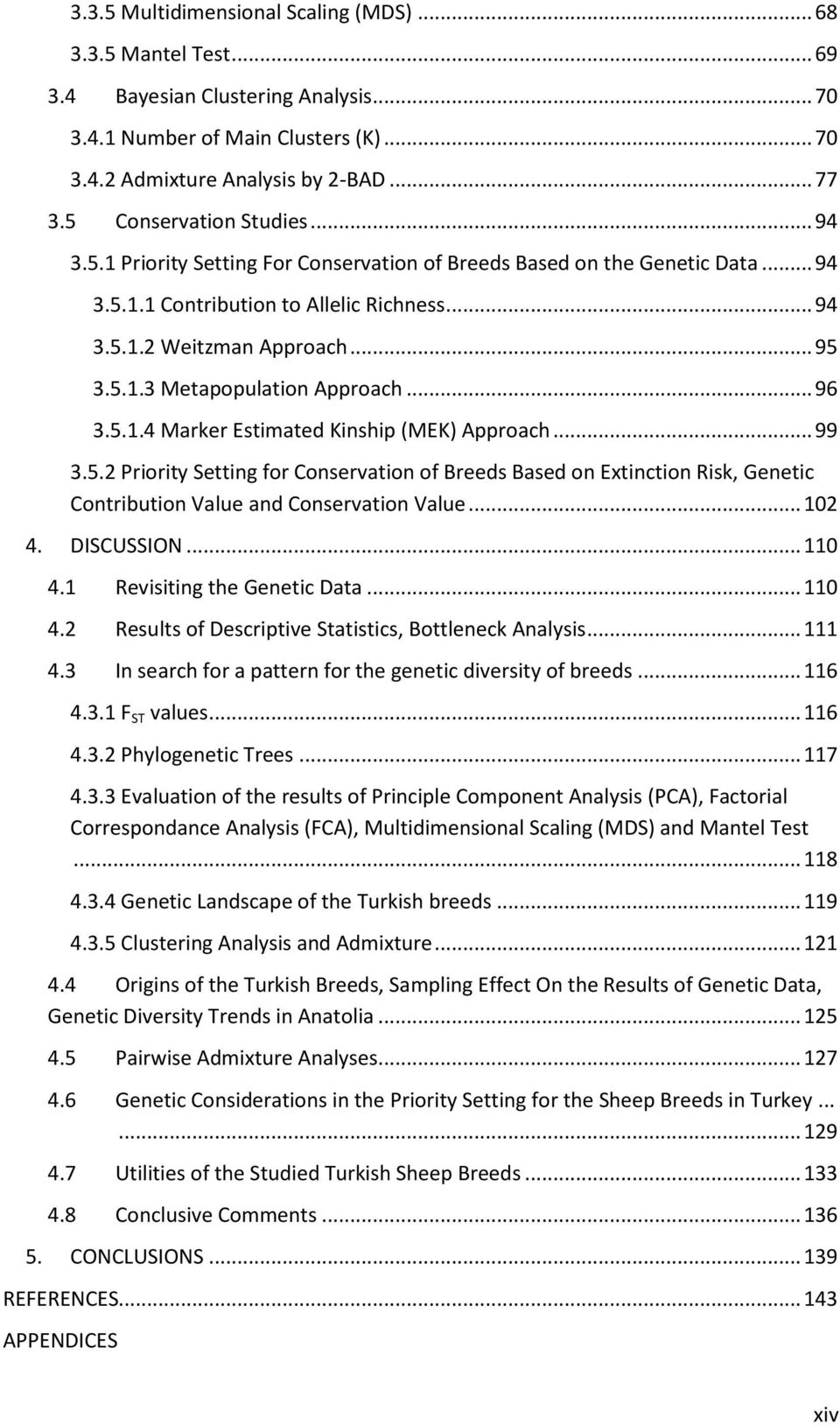 .. 96 3.5.1.4 Marker Estimated Kinship (MEK) Approach... 99 3.5.2 Priority Setting for Conservation of Breeds Based on Extinction Risk, Genetic Contribution Value and Conservation Value... 102 4.