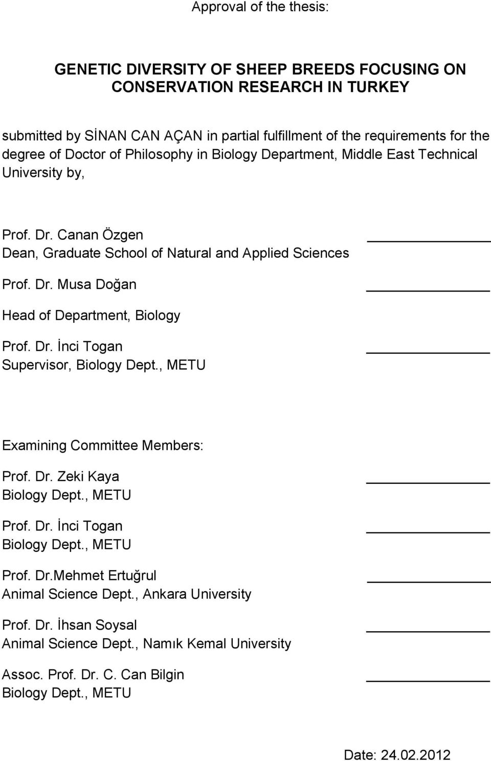 Dr. İnci Togan Supervisor, Biology Dept., METU Examining Committee Members: Prof. Dr. Zeki Kaya Biology Dept., METU Prof. Dr. İnci Togan Biology Dept., METU Prof. Dr.Mehmet Ertuğrul Animal Science Dept.