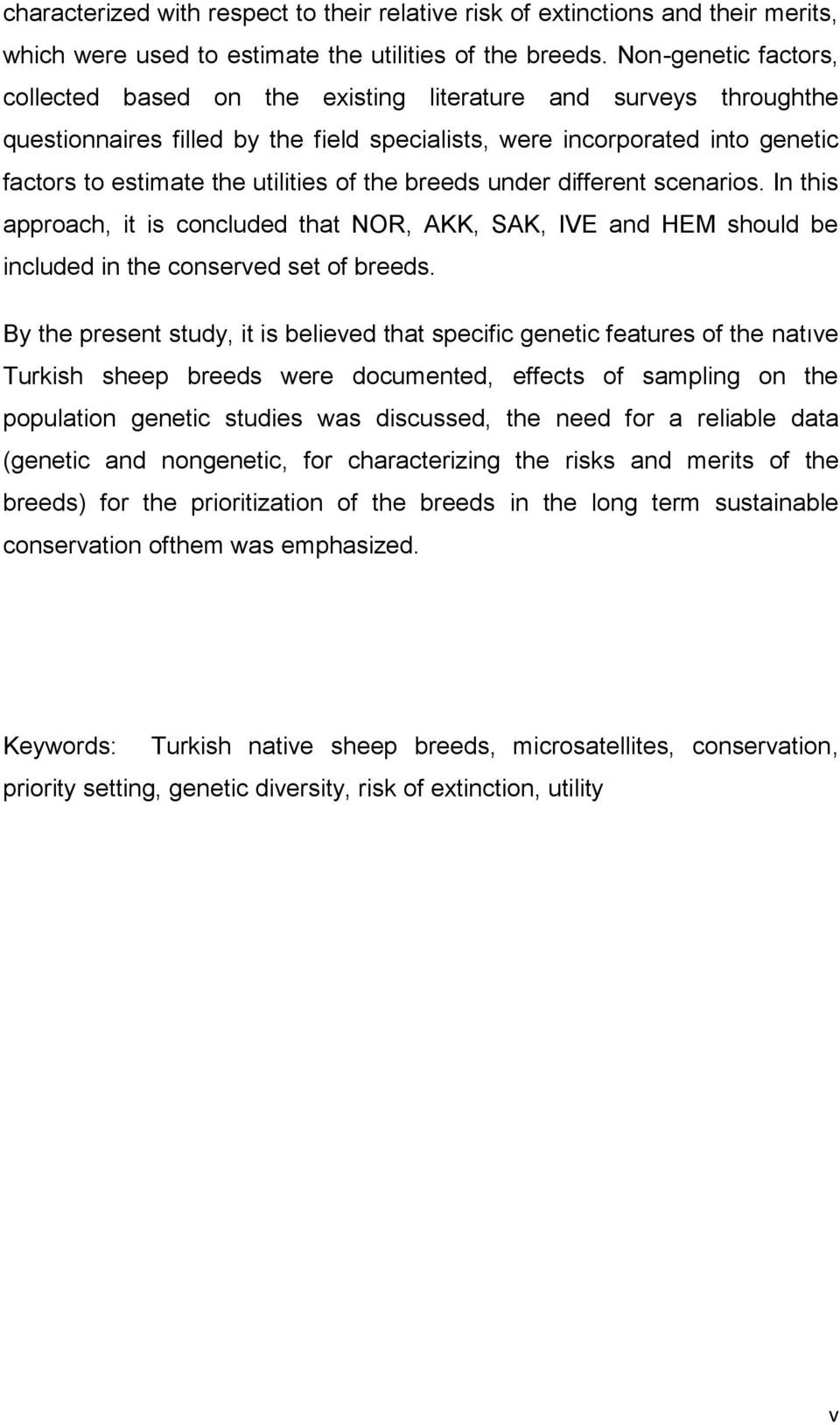 of the breeds under different scenarios. In this approach, it is concluded that NOR, AKK, SAK, IVE and HEM should be included in the conserved set of breeds.