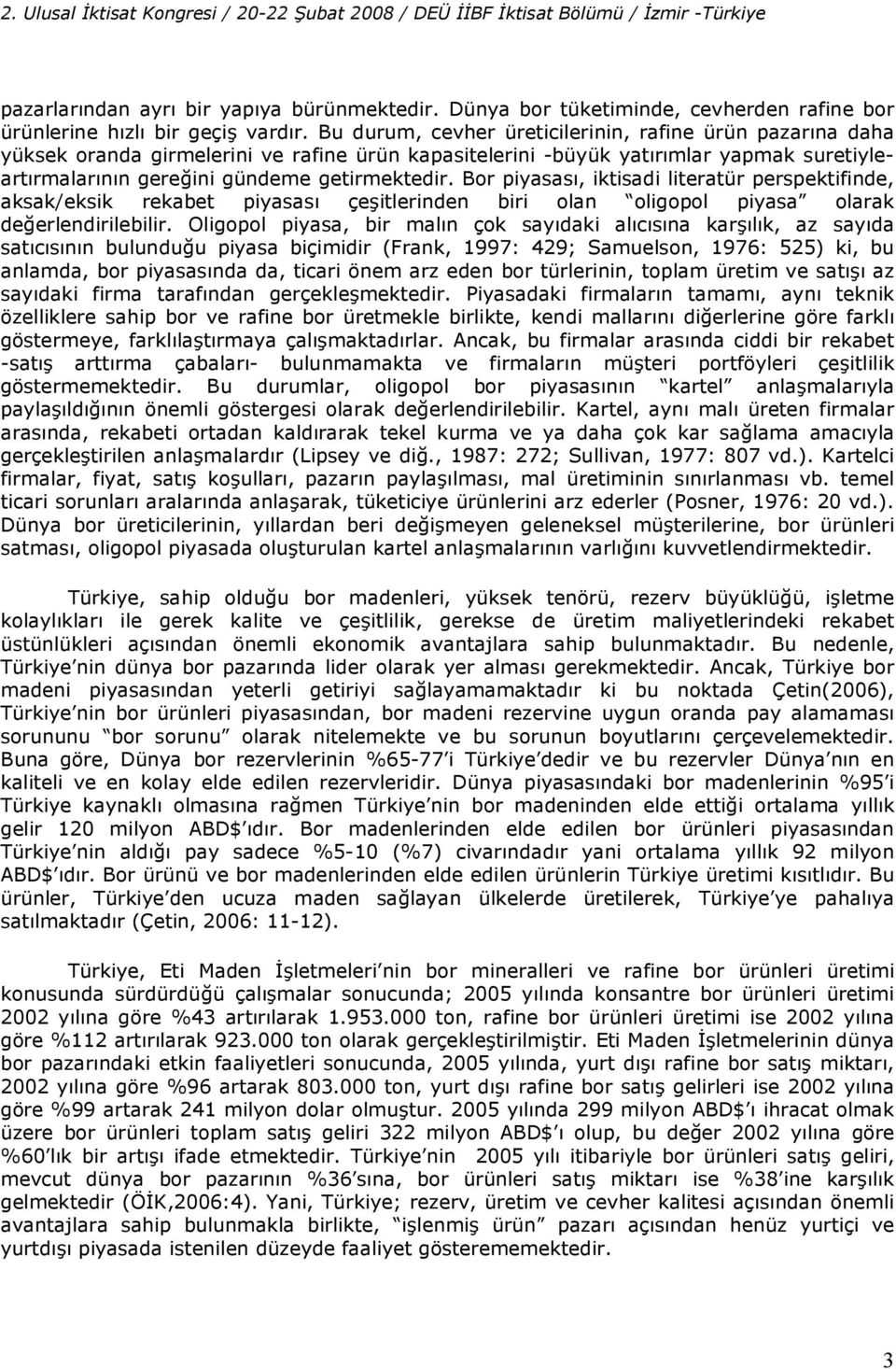 Bor piyasas!, iktisadi literatür perspektifinde, aksak/eksik rekabet piyasas! çe itlerinden biri olan oligopol piyasa olarak deerlendirilebilir. Oligopol piyasa, bir mal!n çok say!daki al!c!s!na kar!