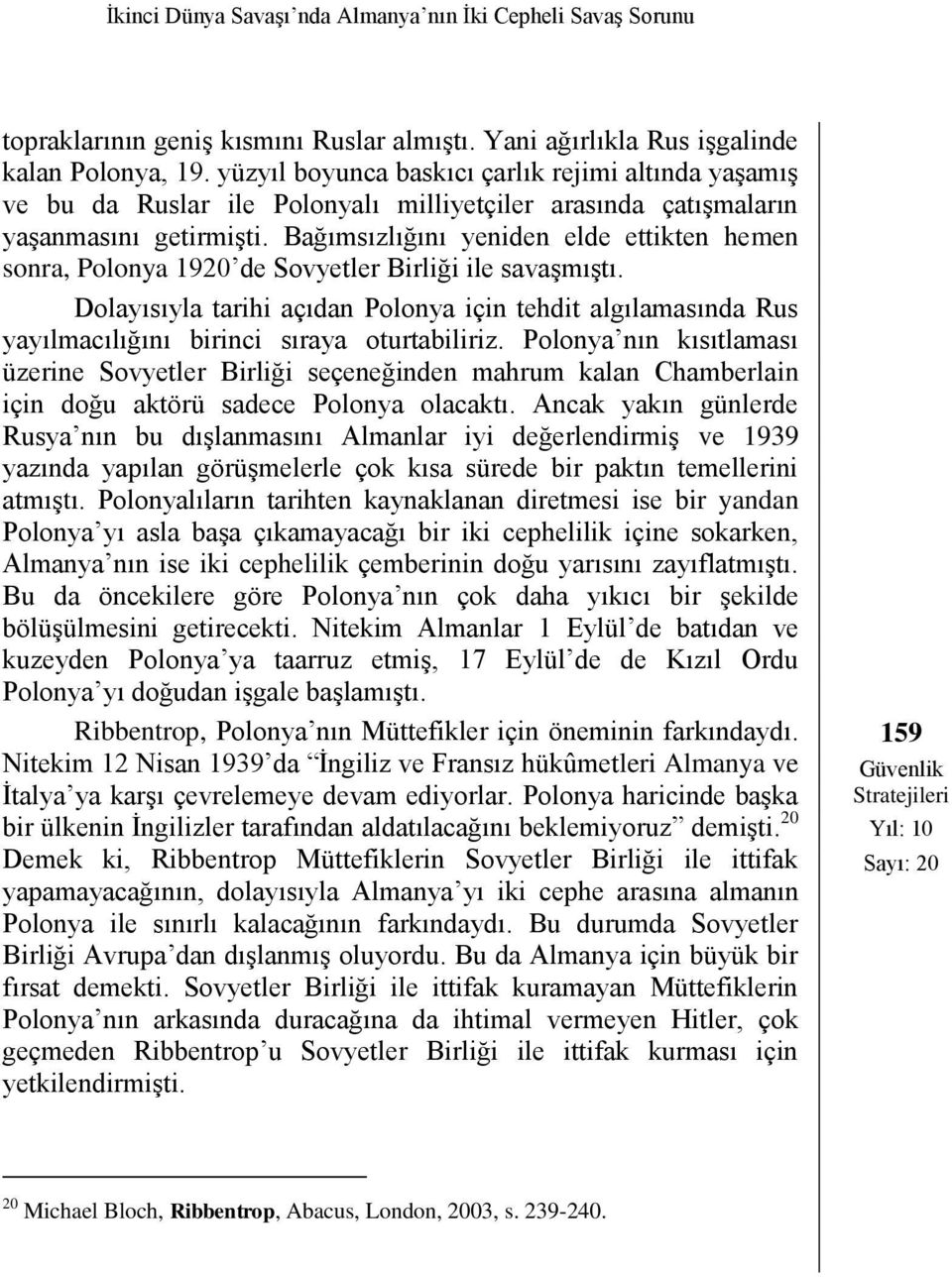 Bağımsızlığını yeniden elde ettikten hemen sonra, Polonya 1920 de Sovyetler Birliği ile savaşmıştı.