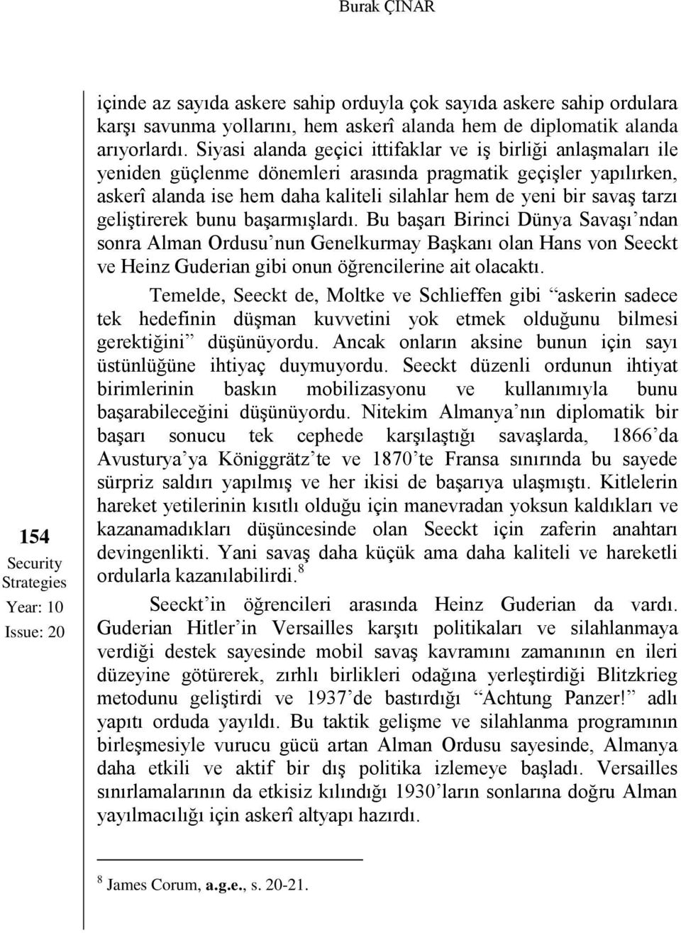 Siyasi alanda geçici ittifaklar ve iş birliği anlaşmaları ile yeniden güçlenme dönemleri arasında pragmatik geçişler yapılırken, askerî alanda ise hem daha kaliteli silahlar hem de yeni bir savaş