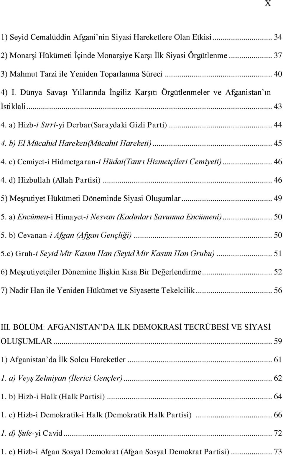 c) Cemiyet-i Hidmetgaran-i Hüdai(Tanrı Hizmetçileri Cemiyeti)... 46 4. d) Hizbullah (Allah Partisi)... 46 5) MeĢrutiyet Hükümeti Döneminde Siyasi OluĢumlar... 49 5.