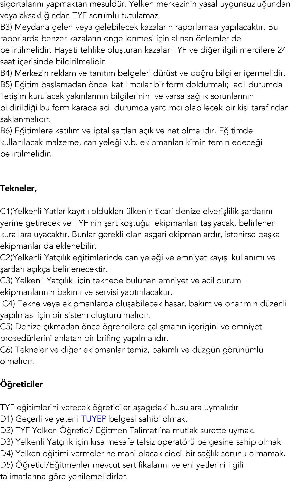 B4) Merkezin reklam ve tanıtım belgeleri dürüst ve doğru bilgiler içermelidir.