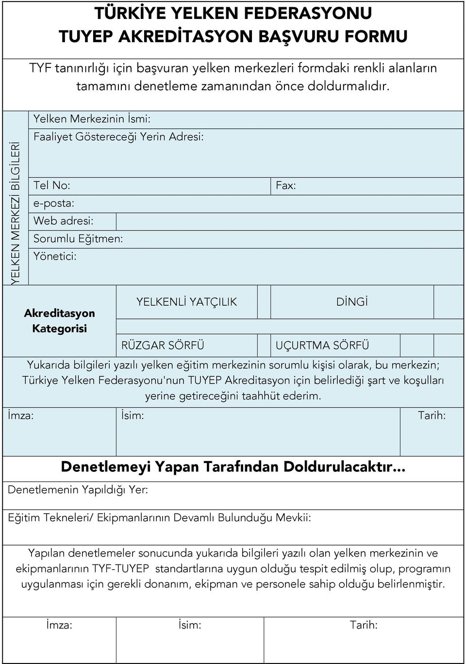 DİNGİ UÇURTMA SÖRFÜ Yukarıda bilgileri yazılı yelken eğitim merkezinin sorumlu kişisi olarak, bu merkezin; Türkiye Yelken Federasyonu'nun TUYEP Akreditasyon için belirlediği şart ve koşulları yerine