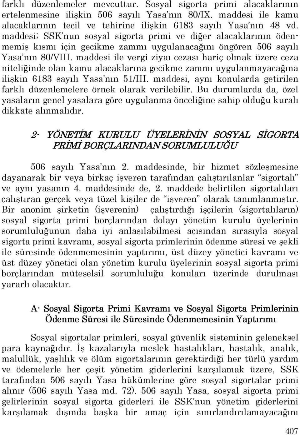 maddesi ile vergi ziyaı cezası hariç olmak üzere ceza niteliğinde olan kamu alacaklarına gecikme zammı uygulanmayacağına ilişkin 6183 sayılı Yasa nın 51/III.