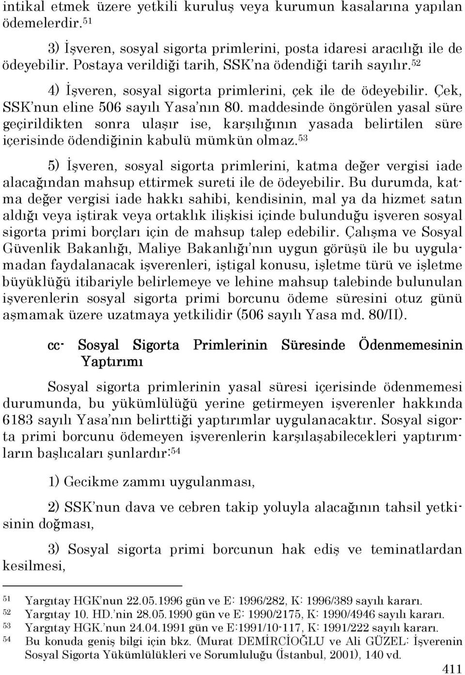 maddesinde öngörülen yasal süre geçirildikten sonra ulaşır ise, karşılığının yasada belirtilen süre içerisinde ödendiğinin kabulü mümkün olmaz.