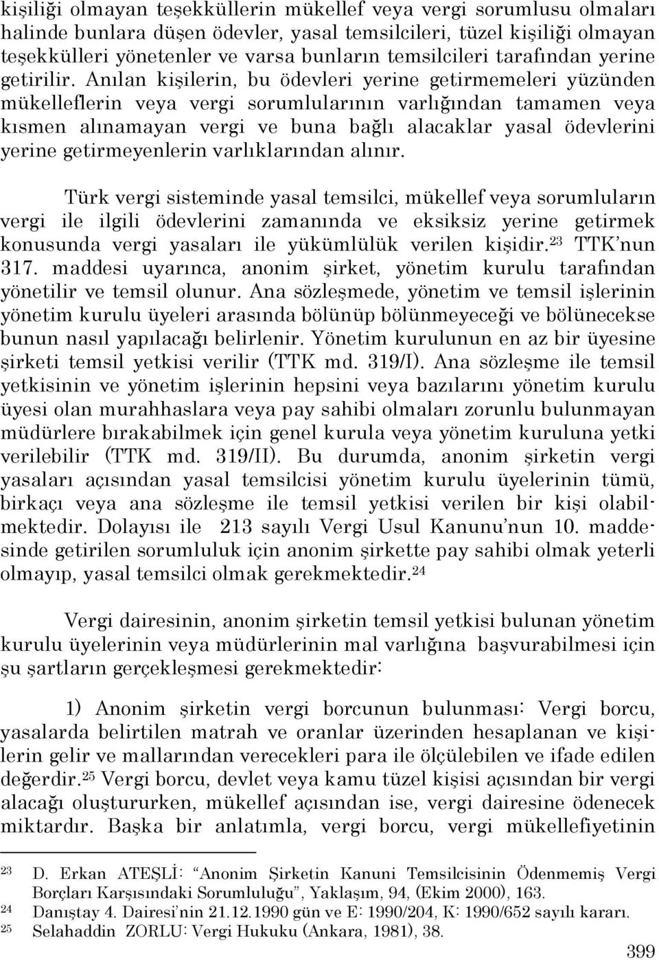 Anılan kişilerin, bu ödevleri yerine getirmemeleri yüzünden mükelleflerin veya vergi sorumlularının varlığından tamamen veya kısmen alınamayan vergi ve buna bağlı alacaklar yasal ödevlerini yerine