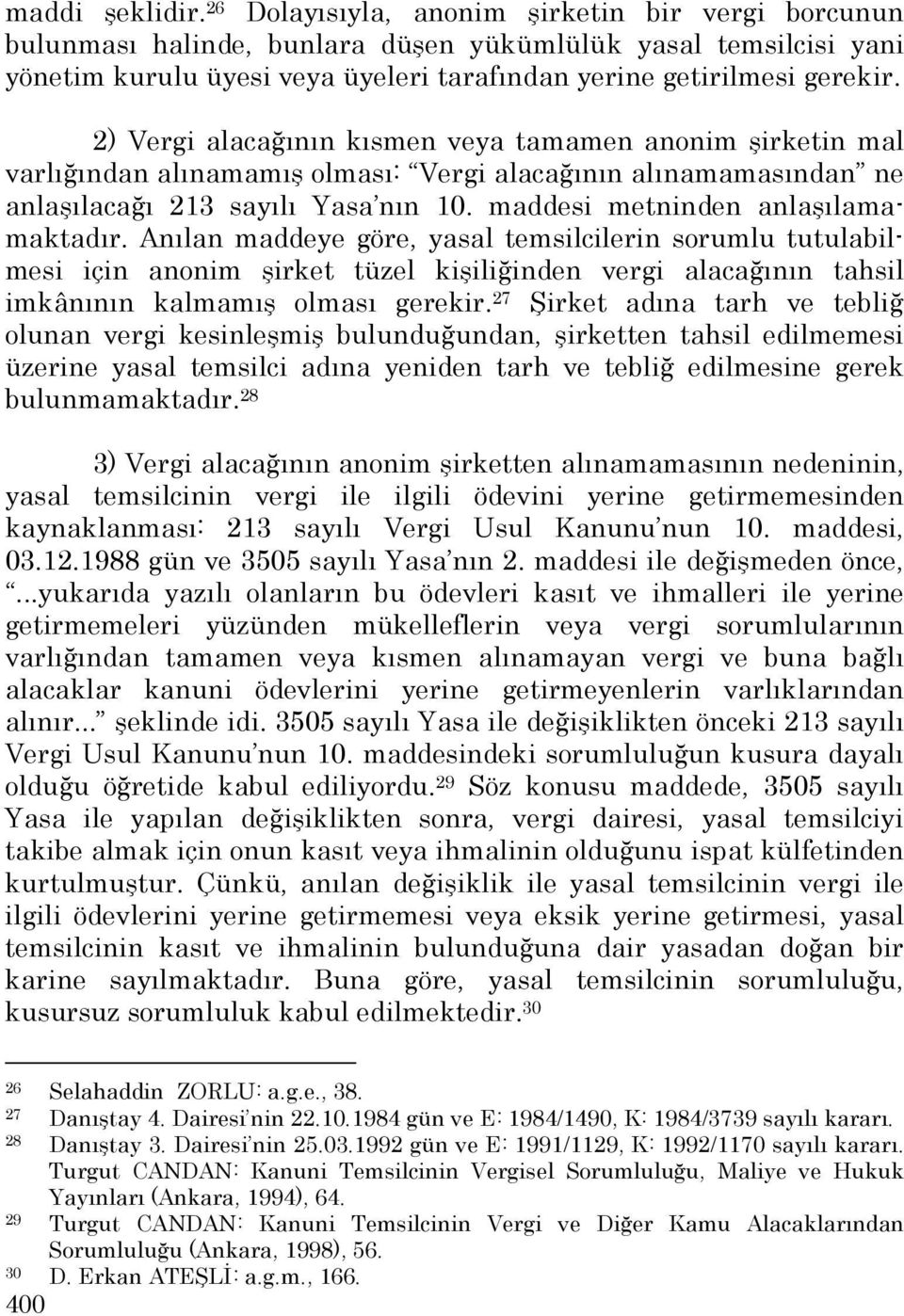 2) Vergi alacağının kısmen veya tamamen anonim şirketin mal varlığından alınamamış olması: Vergi alacağının alınamamasından ne anlaşılacağı 213 sayılı Yasa nın 10.