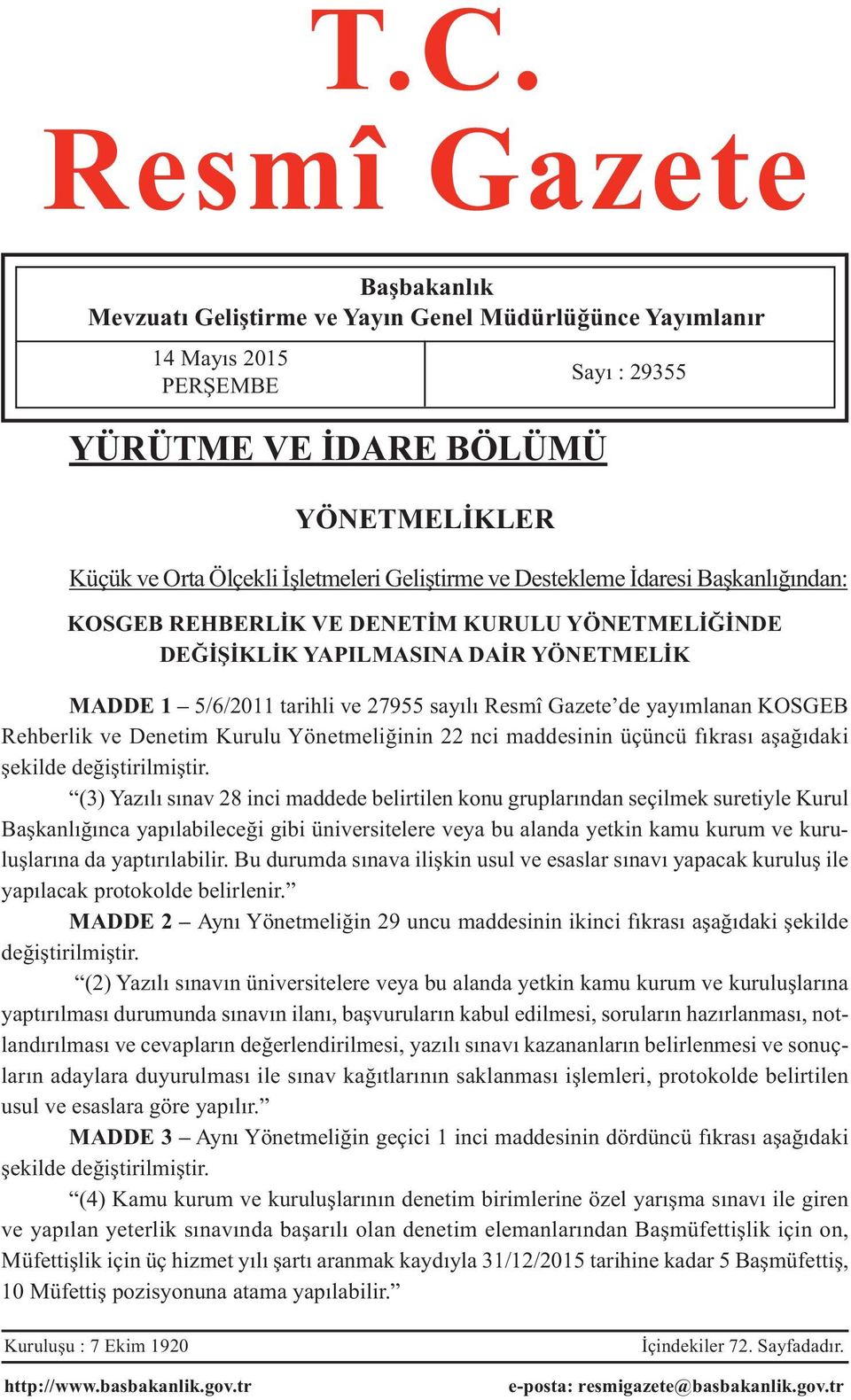 yayımlanan KOSGEB Rehberlik ve Denetim Kurulu Yönetmeliğinin 22 nci maddesinin üçüncü fıkrası aşağıdaki şekilde değiştirilmiştir.