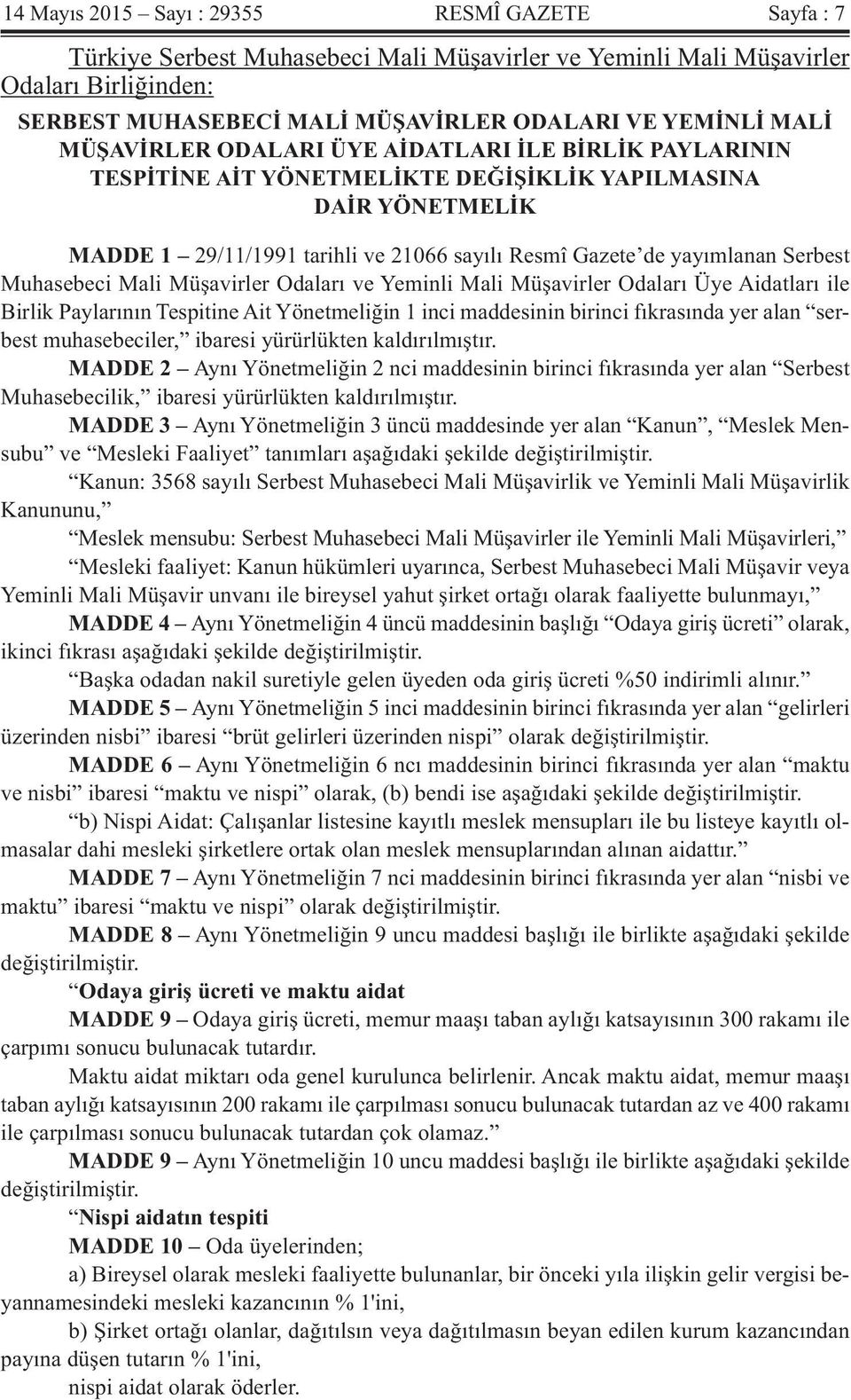 Muhasebeci Mali Müşavirler Odaları ve Yeminli Mali Müşavirler Odaları Üye Aidatları ile Birlik Paylarının Tespitine Ait Yönetmeliğin 1 inci maddesinin birinci fıkrasında yer alan serbest