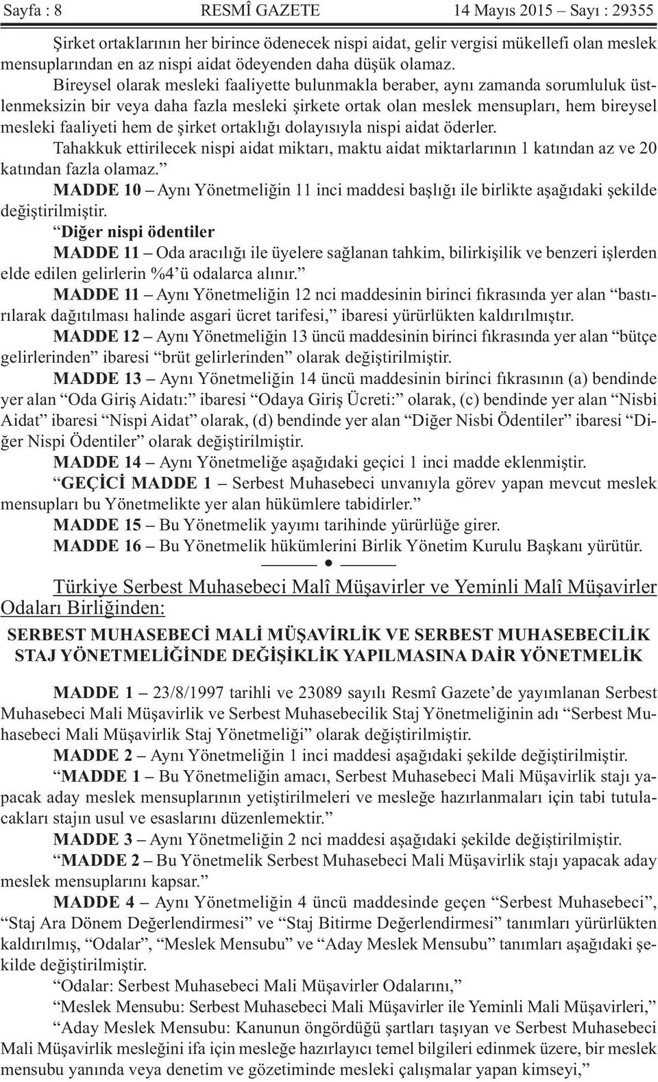 Bireysel olarak mesleki faaliyette bulunmakla beraber, aynı zamanda sorumluluk üstlenmeksizin bir veya daha fazla mesleki şirkete ortak olan meslek mensupları, hem bireysel mesleki faaliyeti hem de