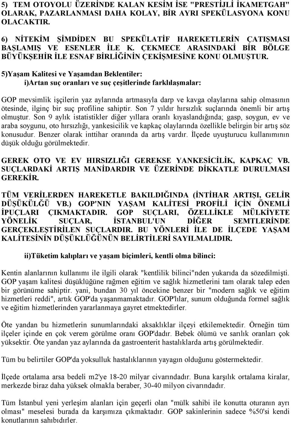 5)Yaşam Kalitesi ve Yaşamdan Beklentiler: i)artan suç oranları ve suç çeşitlerinde farklılaşmalar: GOP mevsimlik işçilerin yaz aylarında artmasıyla darp ve kavga olaylarına sahip olmasının ötesinde,