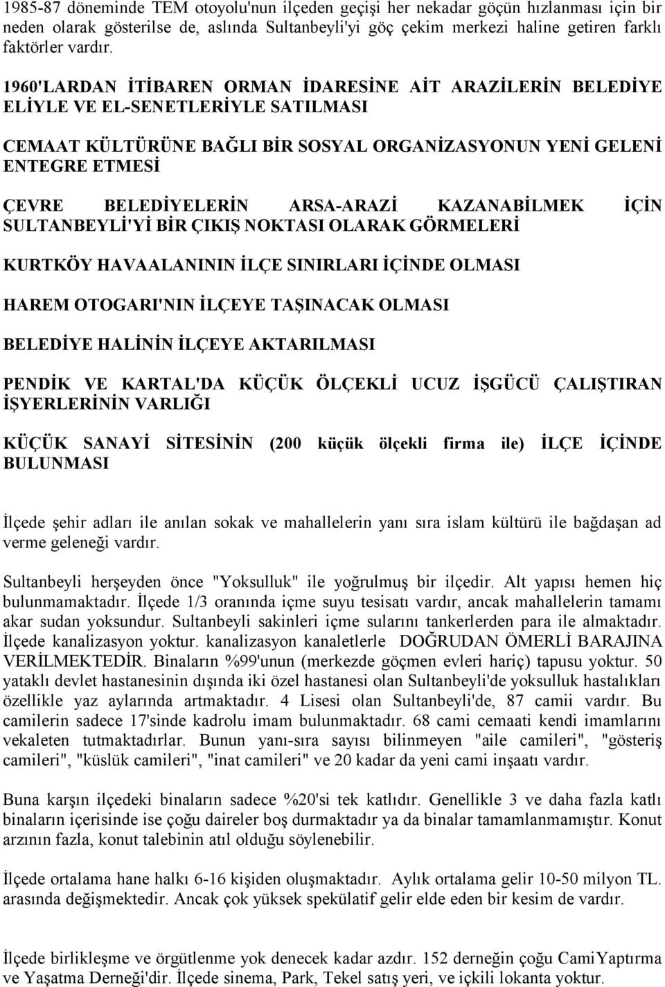 ARSA-ARAZİ KAZANABİLMEK İÇİN SULTANBEYLİ'Yİ BİR ÇIKIŞ NOKTASI OLARAK GÖRMELERİ KURTKÖY HAVAALANININ İLÇE SINIRLARI İÇİNDE OLMASI HAREM OTOGARI'NIN İLÇEYE TAŞINACAK OLMASI BELEDİYE HALİNİN İLÇEYE