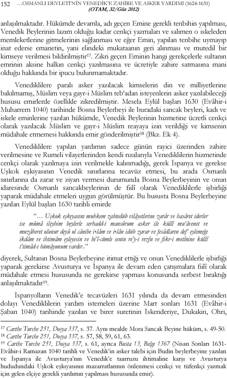 tenbihe uymayıp inat ederse emanetin, yani elindeki mukataanın geri alınması ve mutedil bir kimseye verilmesi bildirilmiştir 17.