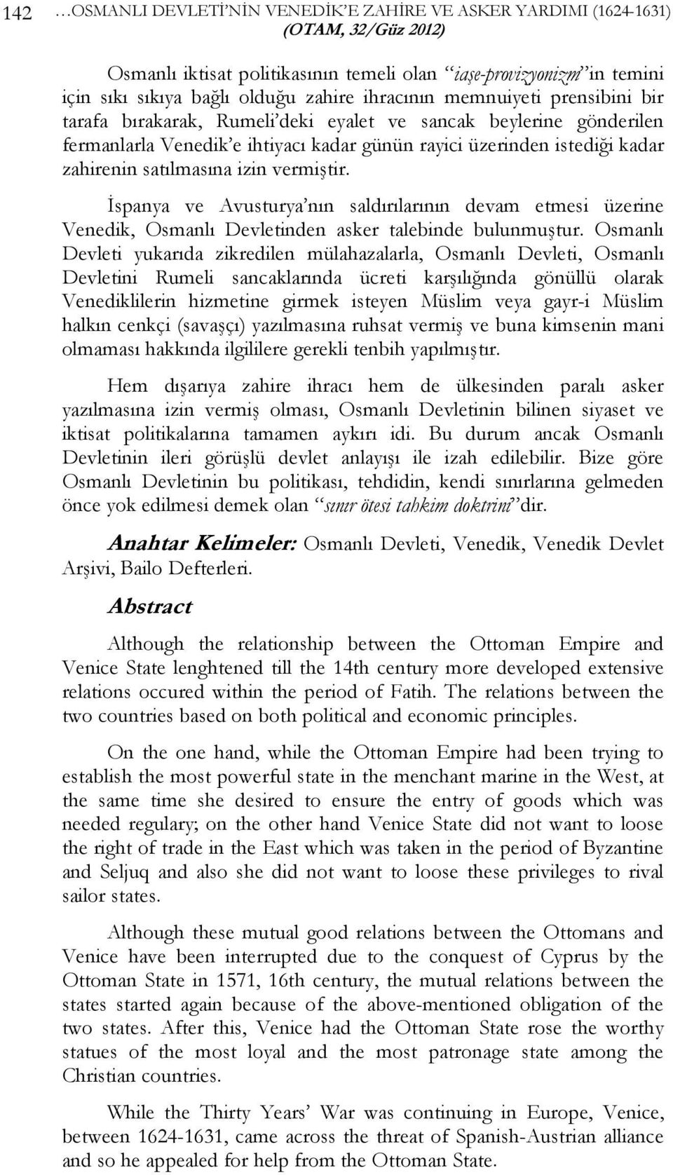 Đspanya ve Avusturya nın saldırılarının devam etmesi üzerine Venedik, Osmanlı Devletinden asker talebinde bulunmuştur.