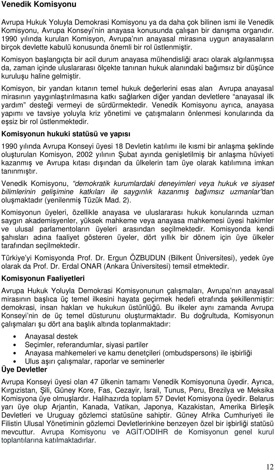 Komisyon başlangıçta bir acil durum anayasa mühendisliği aracı olarak algılanmışsa da, zaman içinde uluslararası ölçekte tanınan hukuk alanındaki bağımsız bir düşünce kuruluşu haline gelmiştir.