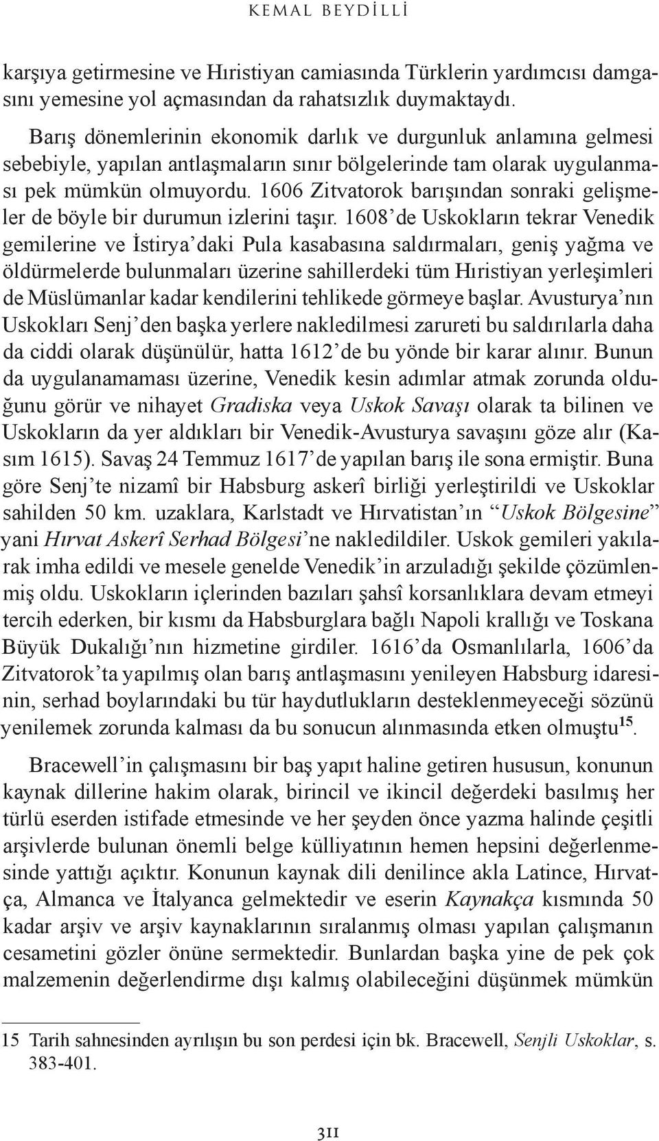 1606 Zitvatorok barışından sonraki gelişmeler de böyle bir durumun izlerini taşır.