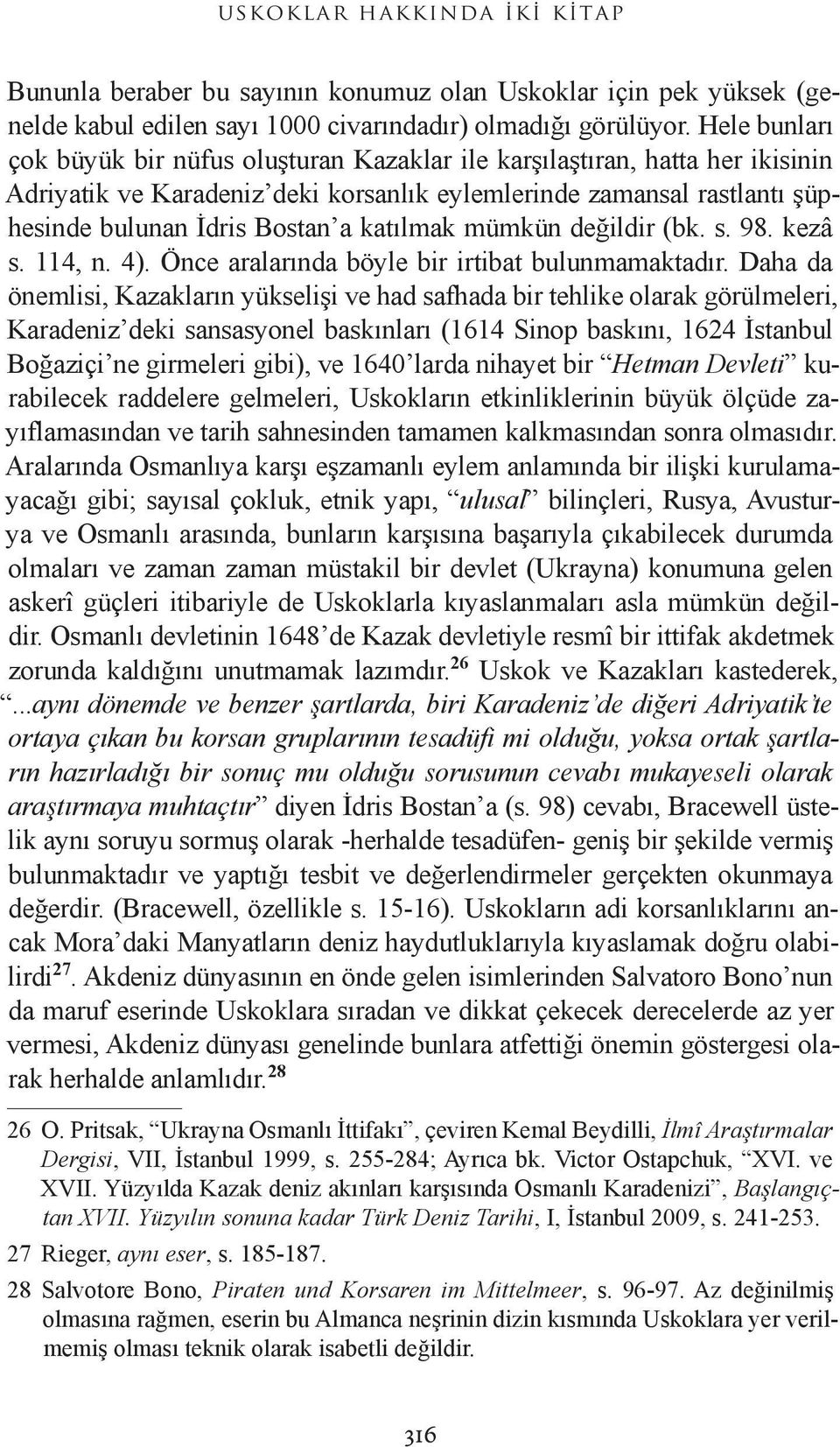 katılmak mümkün değildir (bk. s. 98. kezâ s. 114, n. 4). Önce aralarında böyle bir irtibat bulunmamaktadır.