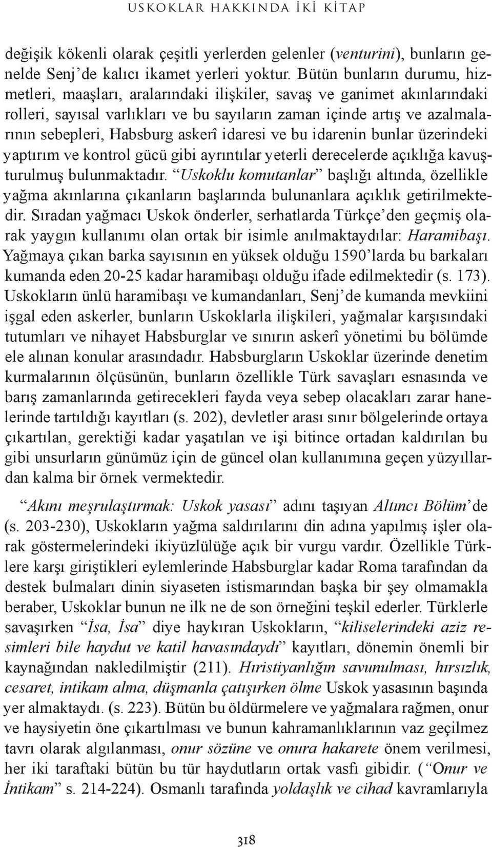 askerî idaresi ve bu idarenin bunlar üzerindeki yaptırım ve kontrol gücü gibi ayrıntılar yeterli derecelerde açıklığa kavuşturulmuş bulunmaktadır.