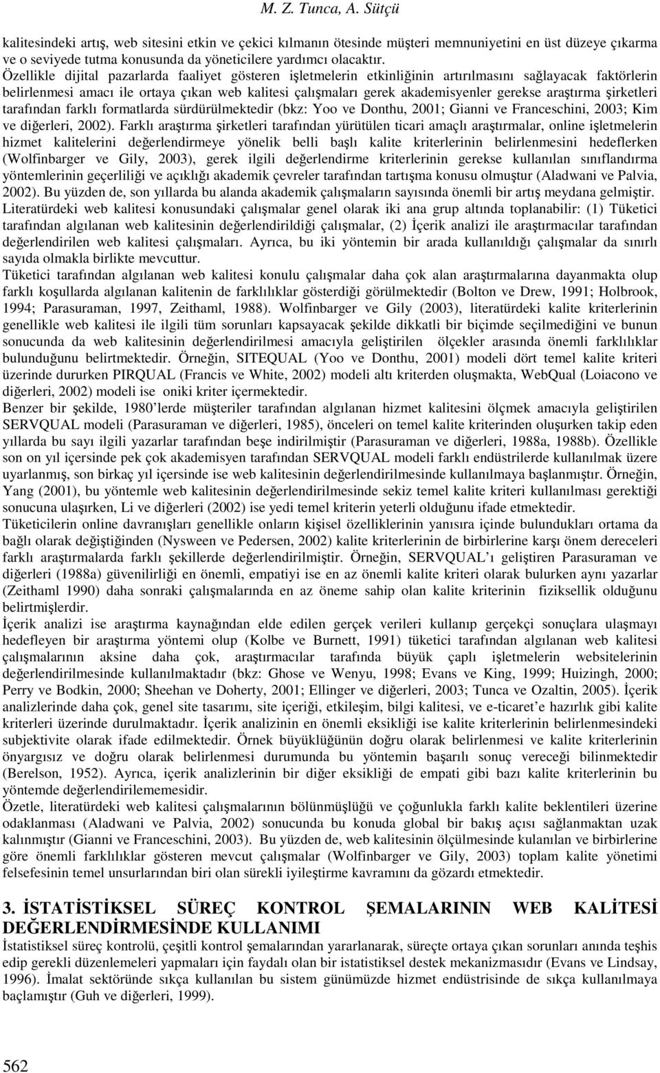 araştırma şirketleri tarafından farklı formatlarda sürdürülmektedir (bkz: Yoo ve Donthu, 1; Gianni ve Franceschini, 3; Kim ve diğerleri, 2).