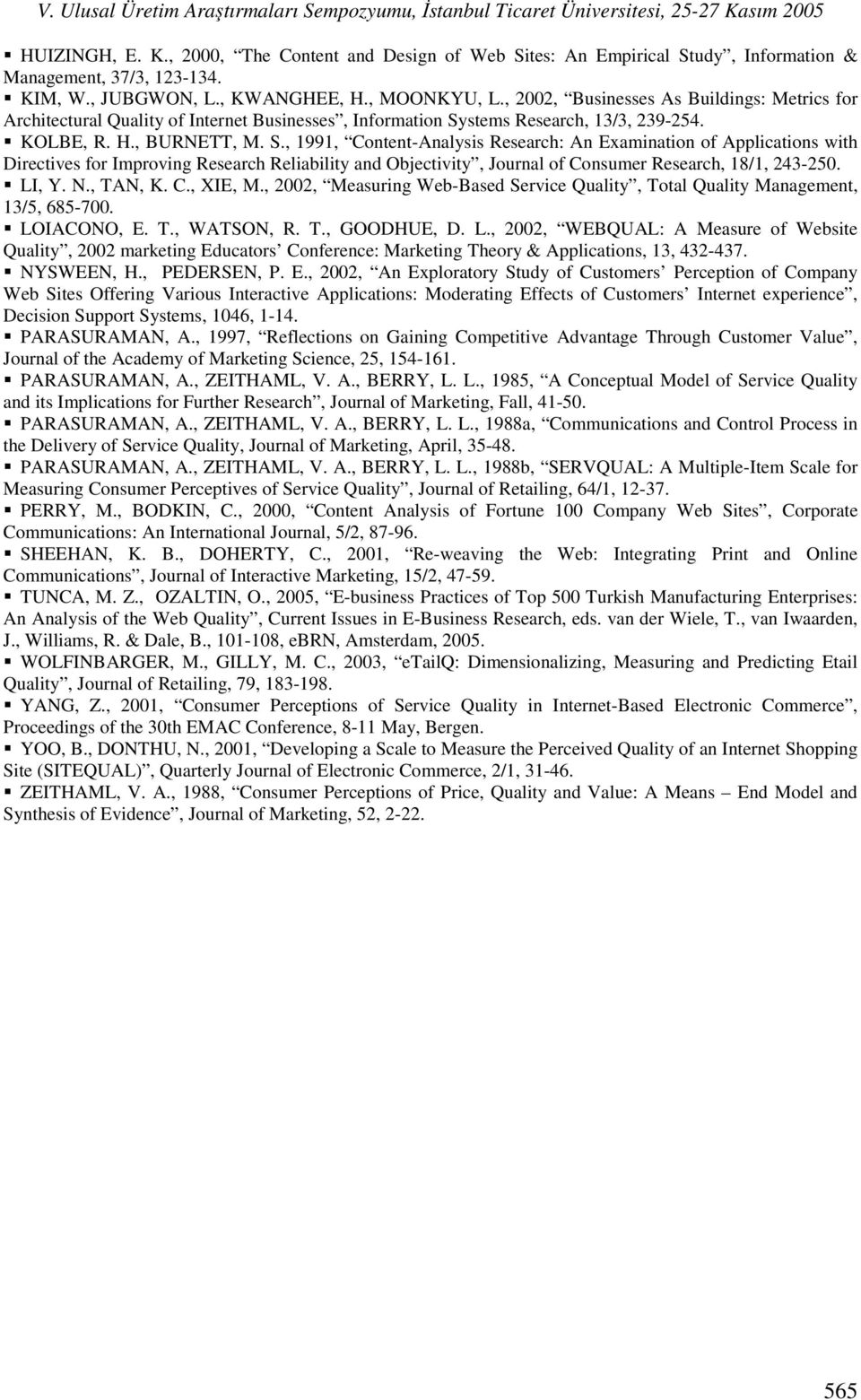 S., 1991, Content-Analysis Research: An Examination of Applications with Directives for Improving Research Reliability and Objectivity, Journal of Consumer Research, 18/1, 243-2. LI, Y. N., TAN, K. C., XIE, M.