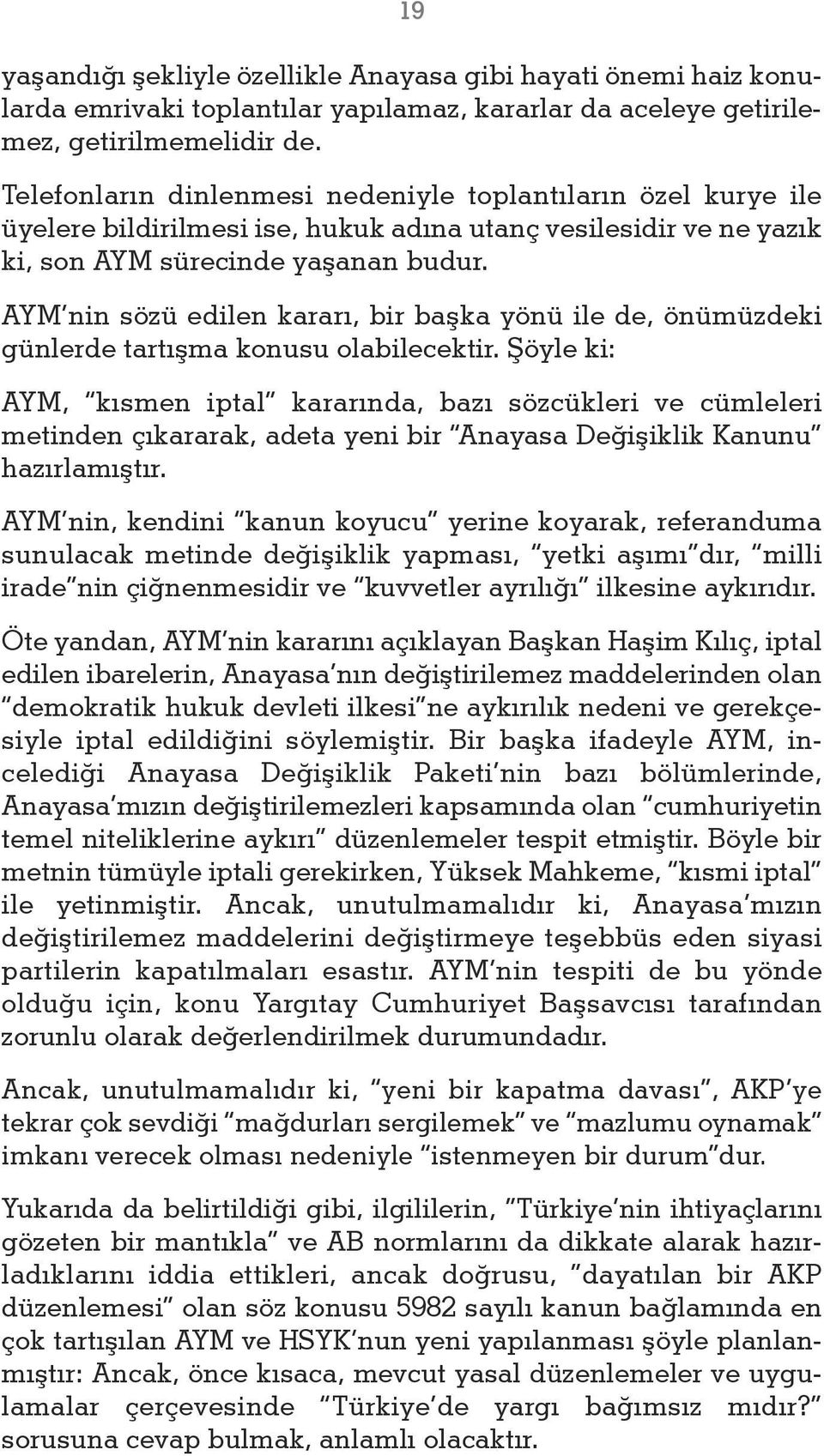 AYM nin sözü edilen kararı, bir başka yönü ile de, önümüzdeki günlerde tartışma konusu olabilecektir.