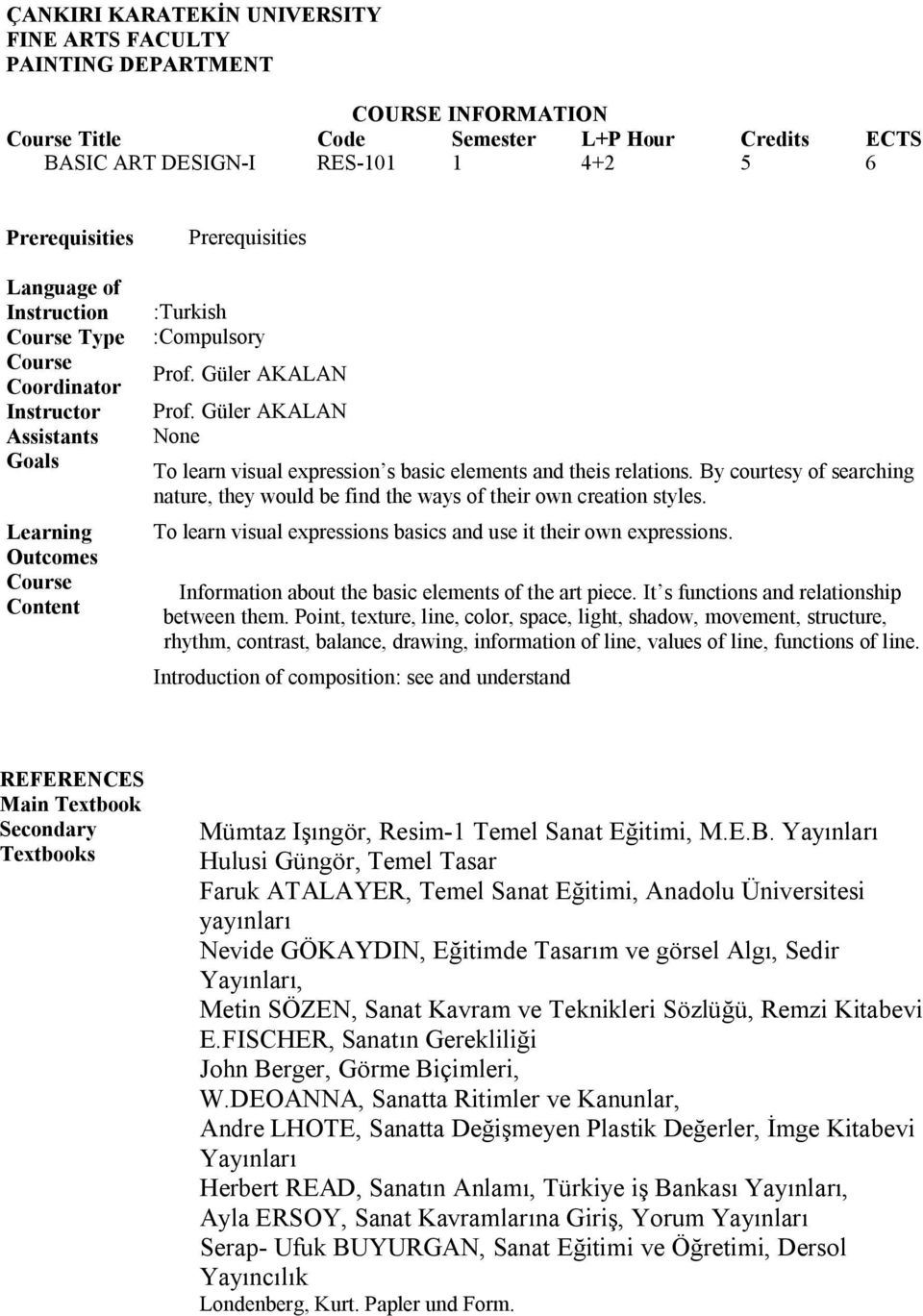 Güler AKALAN None To learn visual expression s basic elements and theis relations. By courtesy of searching nature, they would be find the ways of their own creation styles.