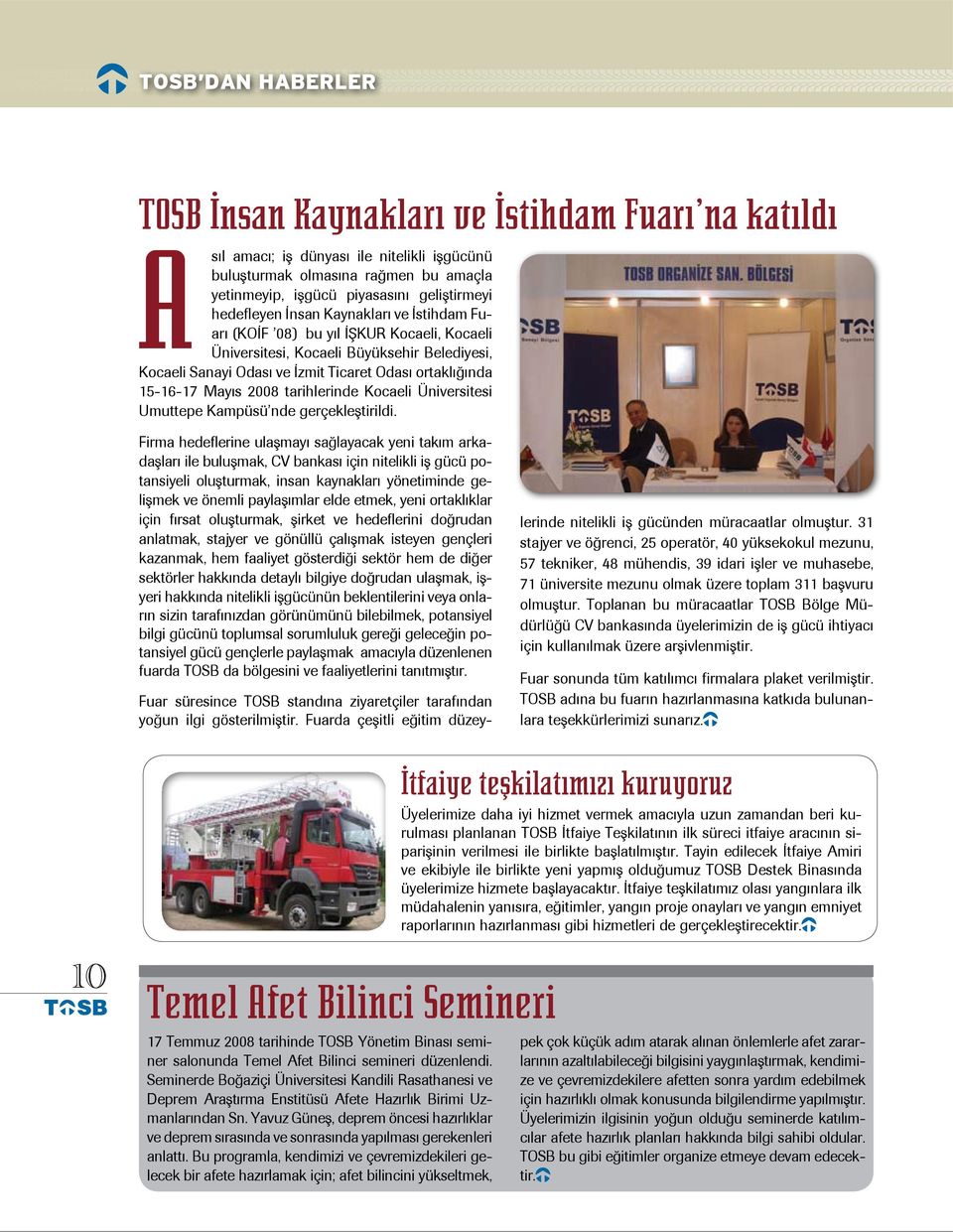 Mayıs 2008 tarihlerinde Kocaeli Üniversitesi Umuttepe Kampüsü nde gerçekleştirildi.