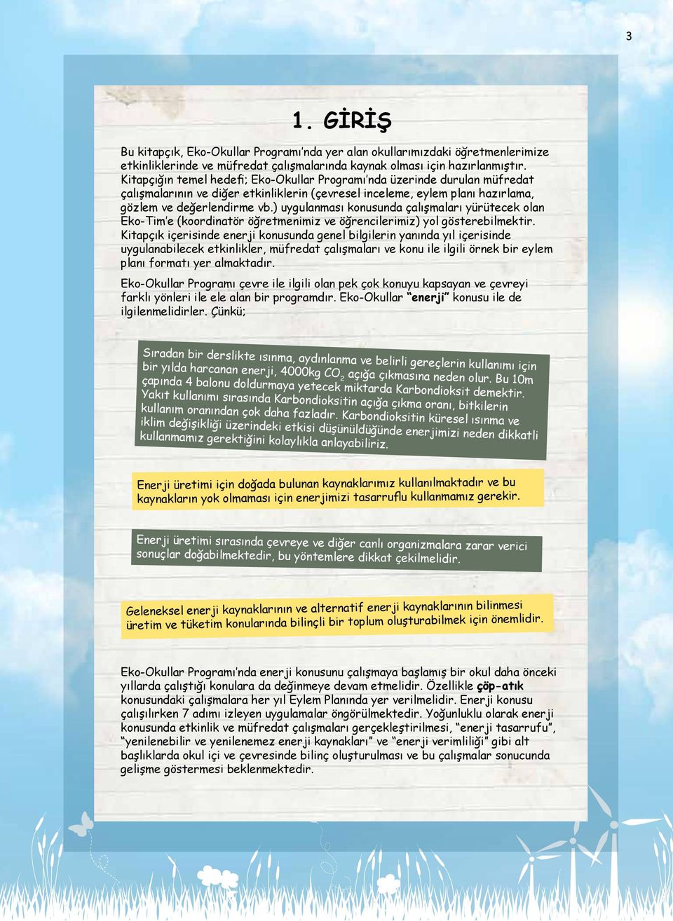 ) uygulanması konusunda çalışmaları yürütecek olan Eko-Tim e (koordinatör öğretmenimiz ve öğrencilerimiz) yol gösterebilmektir.