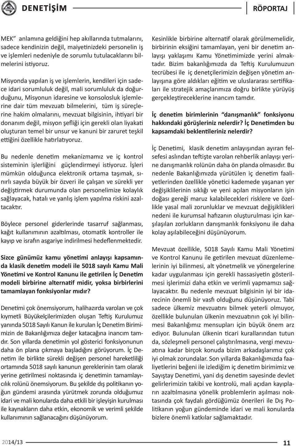 süreçlerine hakim olmalarını, mevzuat bilgisinin, ihtiyari bir donanım değil, misyon şefliği için gerekli olan liyakati oluşturan temel bir unsur ve kanuni bir zaruret teşkil ettiğini özellikle