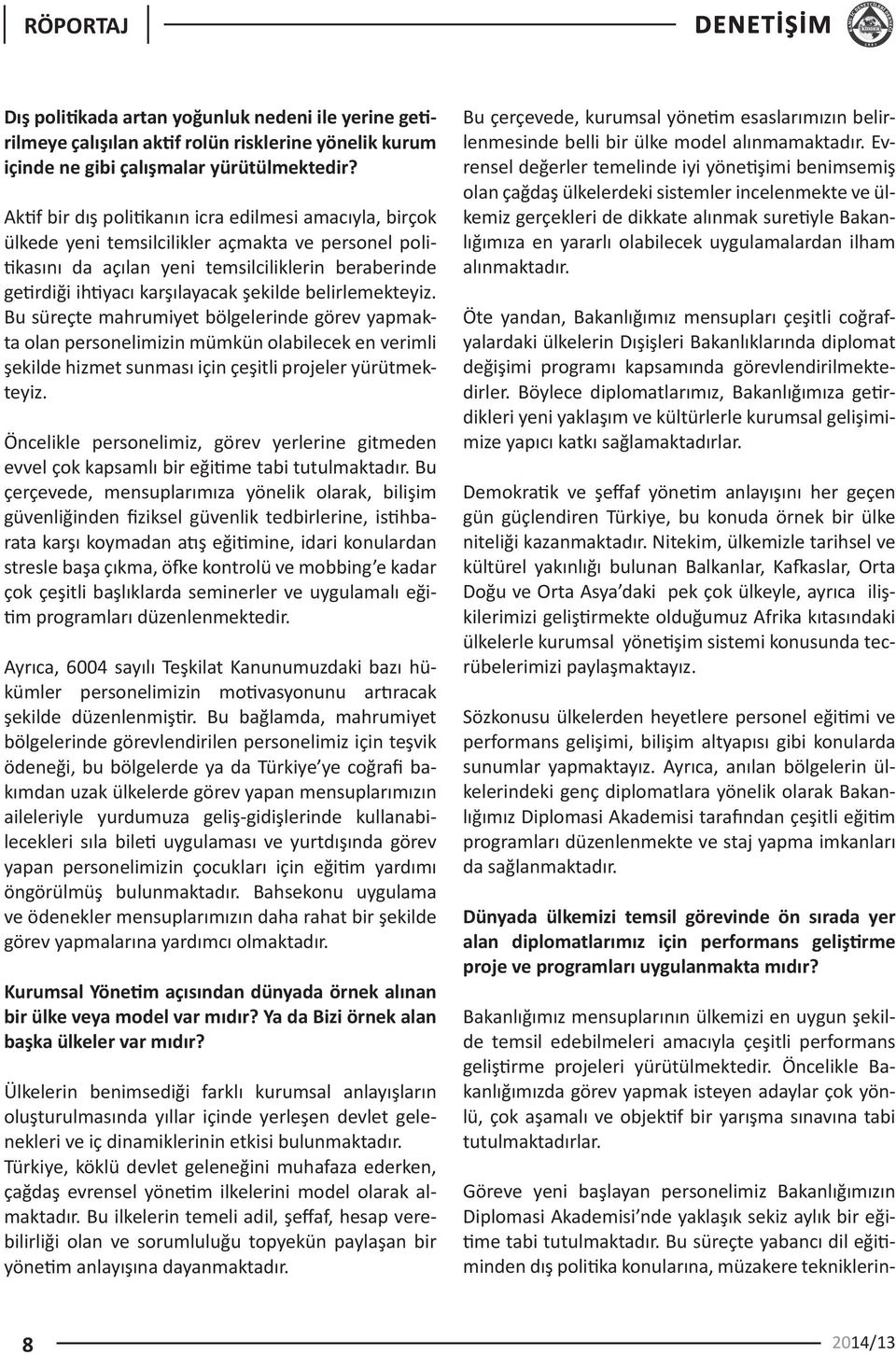 şekilde belirlemekteyiz. Bu süreçte mahrumiyet bölgelerinde görev yapmakta olan personelimizin mümkün olabilecek en verimli şekilde hizmet sunması için çeşitli projeler yürütmekteyiz.