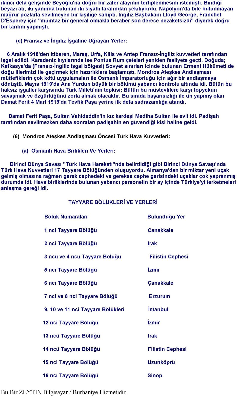 İngiliz Başbakanı Lloyd George, Franchet D'Esperey için "mümtaz bir general olmakla beraber son derece nezaketsizdi" diyerek doğru bir tarifini yapmıştı.