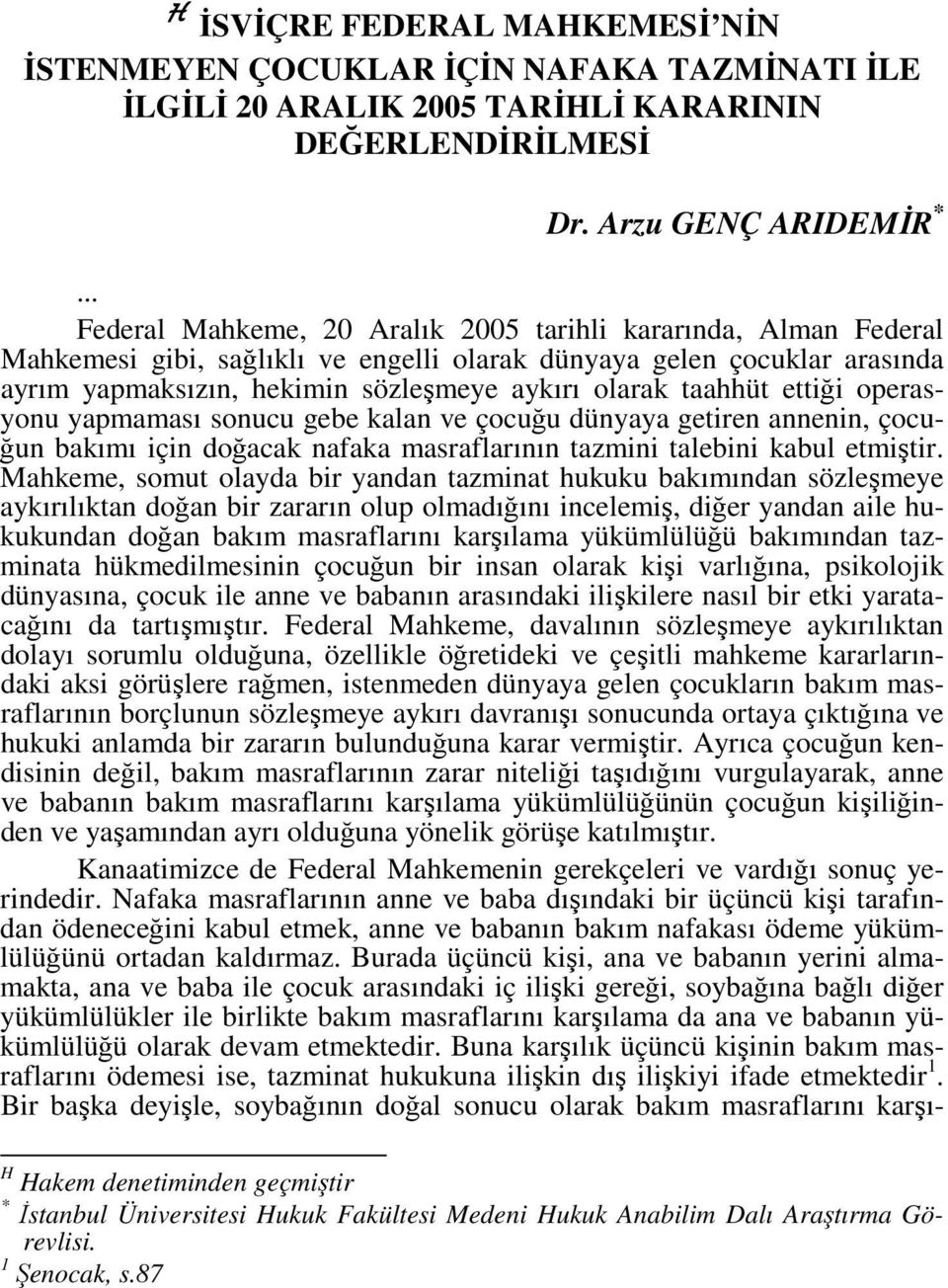 taahhüt ettiği operasyonu yapmaması sonucu gebe kalan ve çocuğu dünyaya getiren annenin, çocuğun bakımı için doğacak nafaka masraflarının tazmini talebini kabul etmiştir.