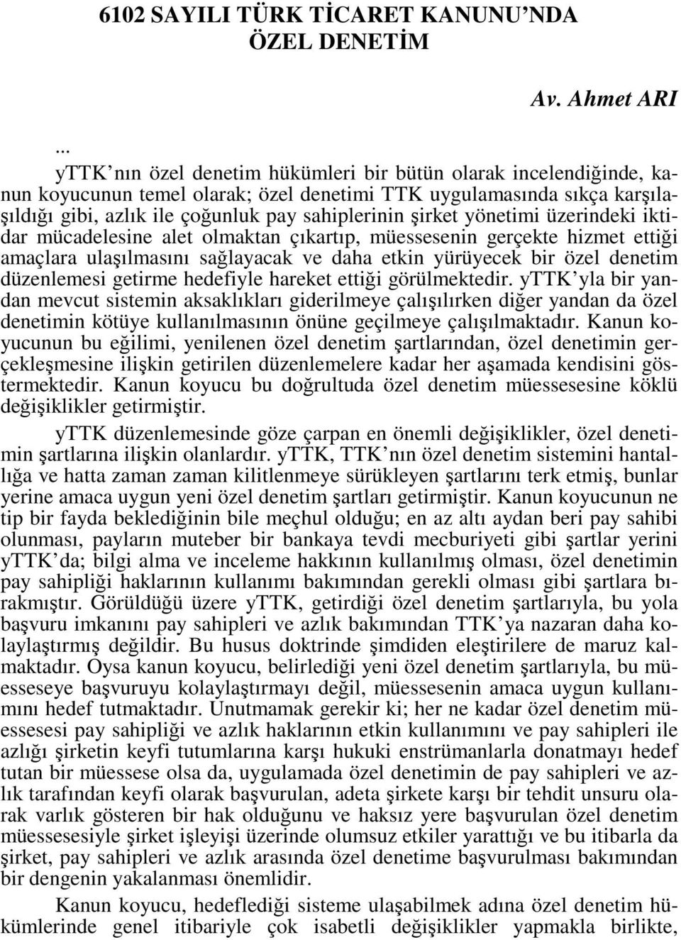 yönetimi üzerindeki iktidar mücadelesine alet olmaktan çıkartıp, müessesenin gerçekte hizmet ettiği amaçlara ulaşılmasını sağlayacak ve daha etkin yürüyecek bir özel denetim düzenlemesi getirme