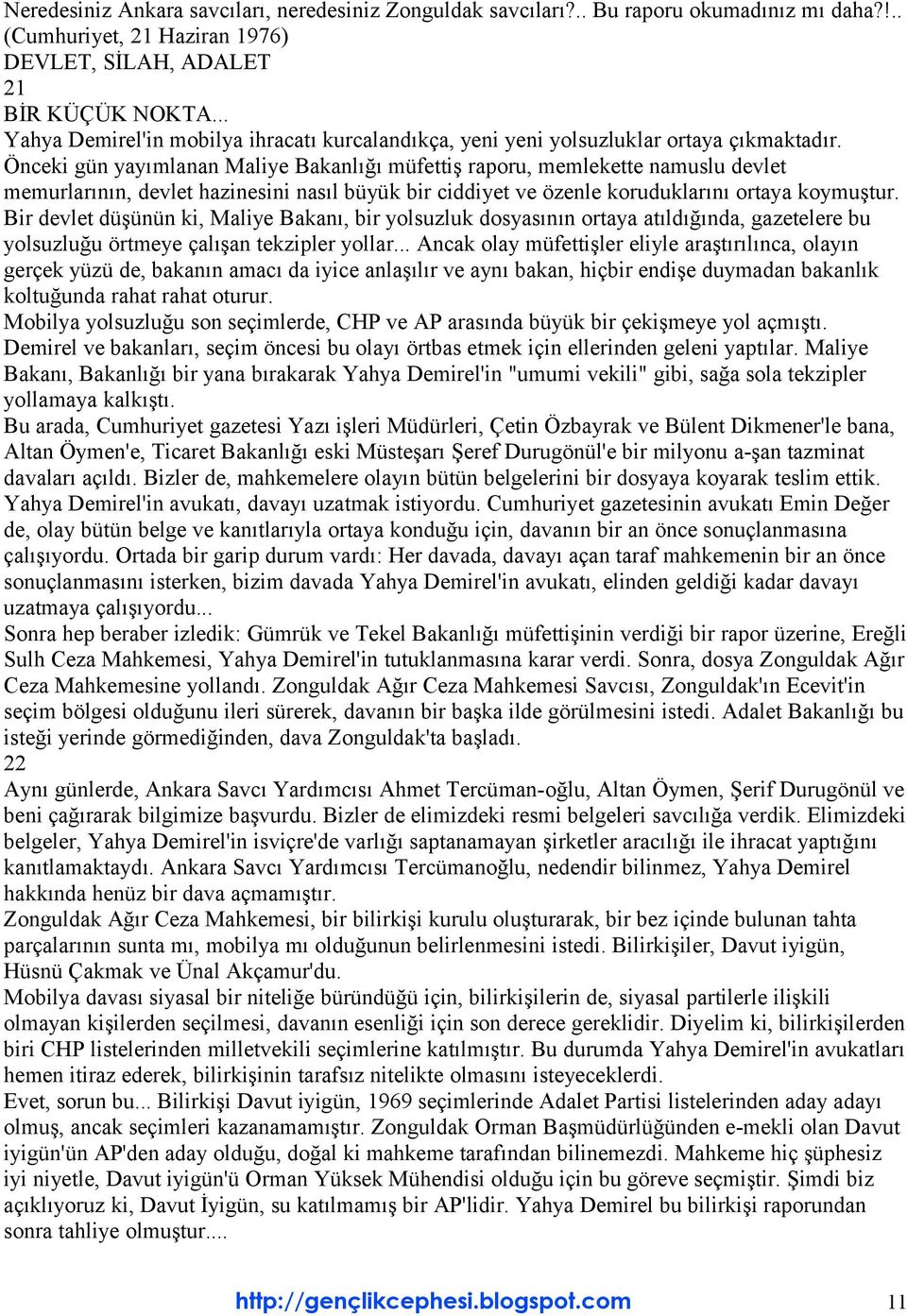 Önceki gün yayımlanan Maliye Bakanlığı müfettiş raporu, memlekette namuslu devlet memurlarının, devlet hazinesini nasıl büyük bir ciddiyet ve özenle koruduklarını ortaya koymuştur.