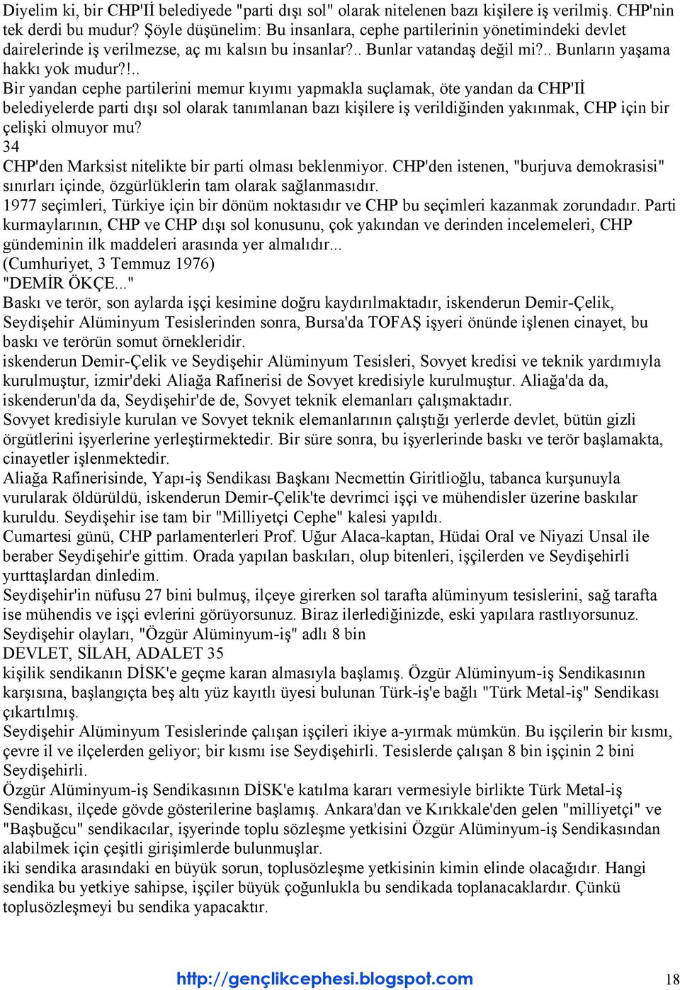 !.. Bir yandan cephe partilerini memur kıyımı yapmakla suçlamak, öte yandan da CHP'Iİ belediyelerde parti dışı sol olarak tanımlanan bazı kişilere iş verildiğinden yakınmak, CHP için bir çelişki