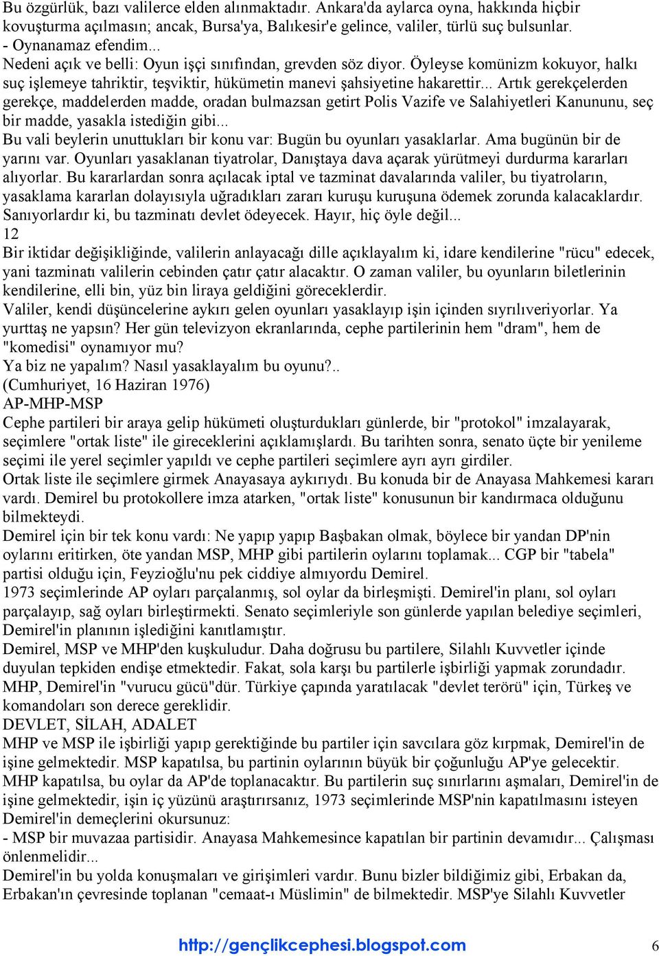 .. Artık gerekçelerden gerekçe, maddelerden madde, oradan bulmazsan getirt Polis Vazife ve Salahiyetleri Kanununu, seç bir madde, yasakla istediğin gibi.