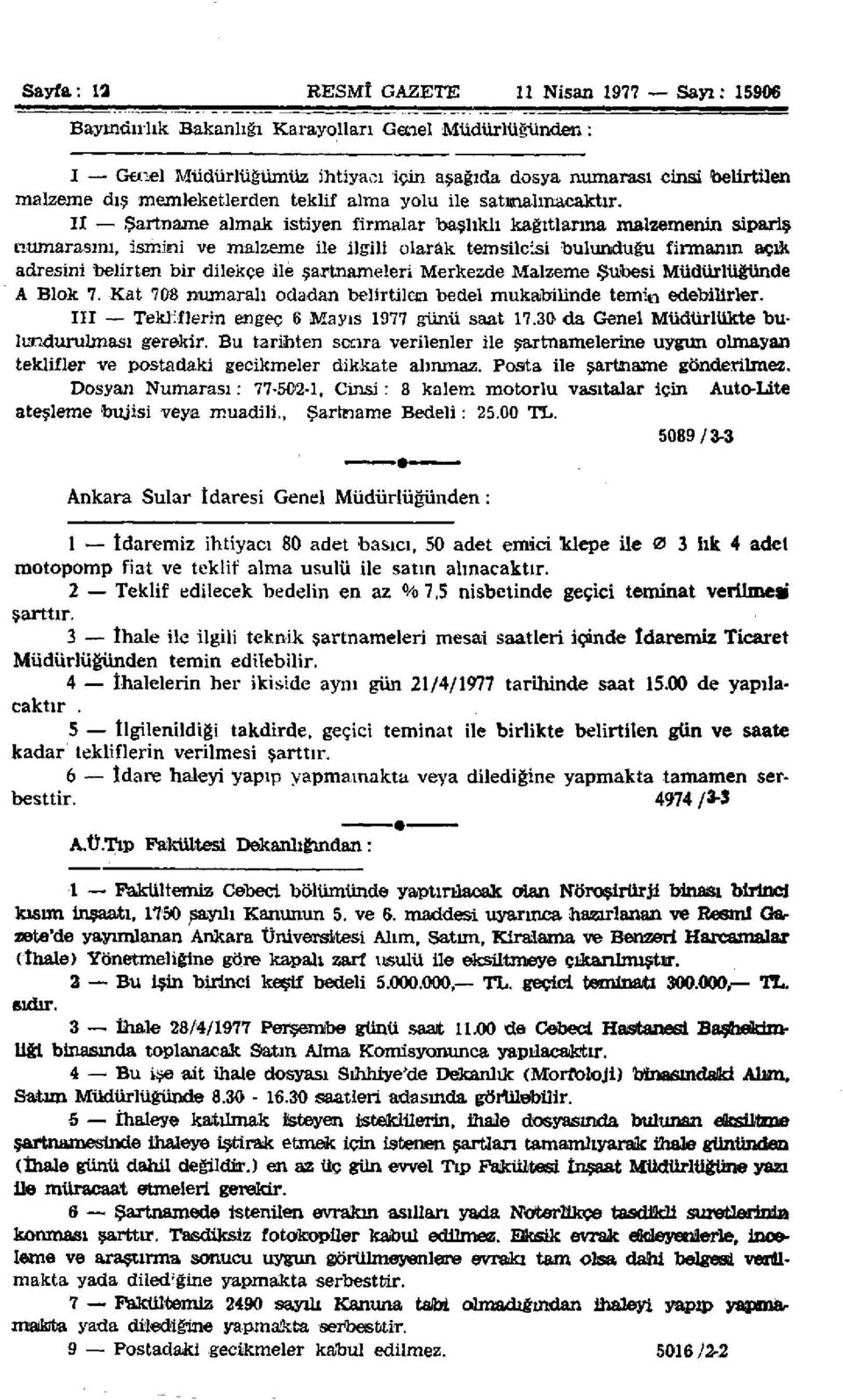 II Şartname almak istiyen firmalar başlıklı kağıtlarına malzemenin sipariş numarasını, ismini ve malzeme ile ilgili olarak temsilcisi bulunduğu firmanın açık adresini belirten bir dilekçe ile