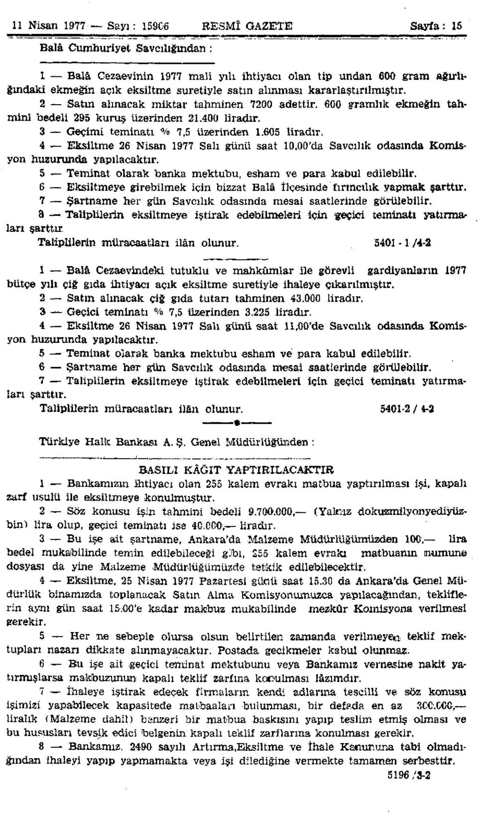 4 Eksiltme 26 Nisan 1977 Salı günü saat 10,00'da Savcılık odasında Komisyon huzurunda yapılacaktır. 5 Teminat olarak banka mektubu, esham ve para kabul edilebilir.